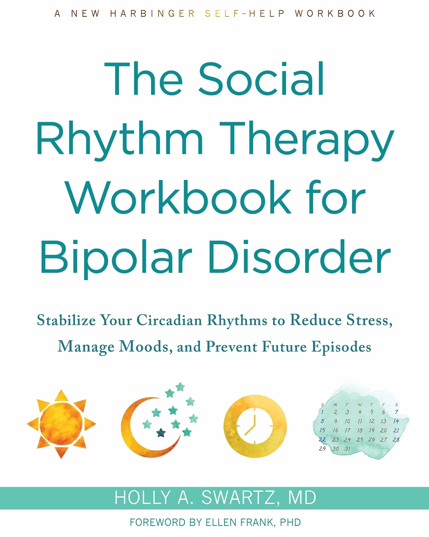 The Social Rhythm Therapy Workbook for Bipolar Disorder: Stabilize Your Circadian Rhythms to Reduce Stress, Manage Moods, and Prevent Future Episodes
