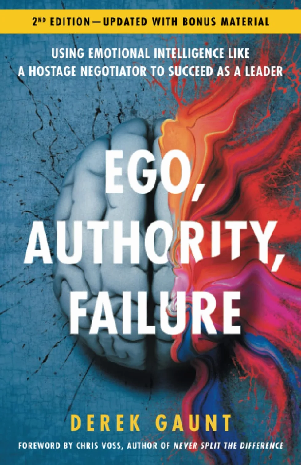 Ego, Authority, Failure: Using Emotional Intelligence like a Hostage Negotiator to Succeed as a Leader — 2nd Edition