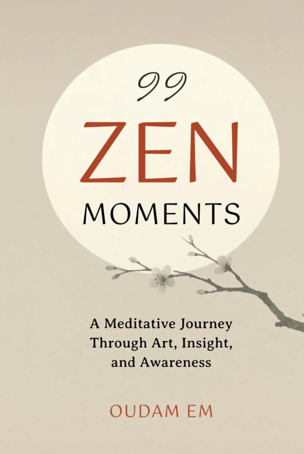 99 ZEN MOMENTS: A Meditative Journey Through Art, Insight, and Awareness