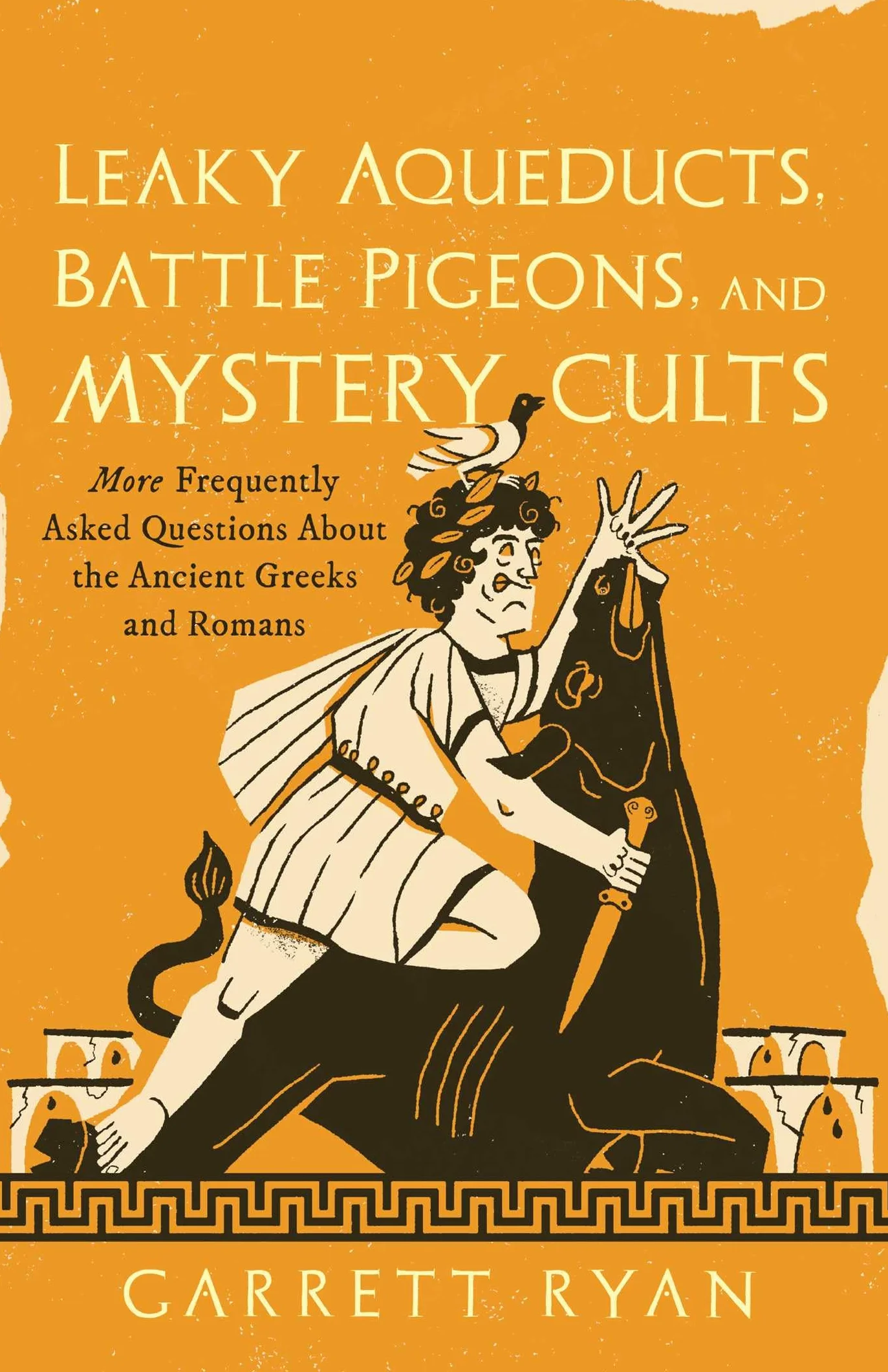 Leaky Aqueducts, Battle Pigeons, and Mystery Cults: More Frequently Asked Questions about the Ancient Greeks and Romans