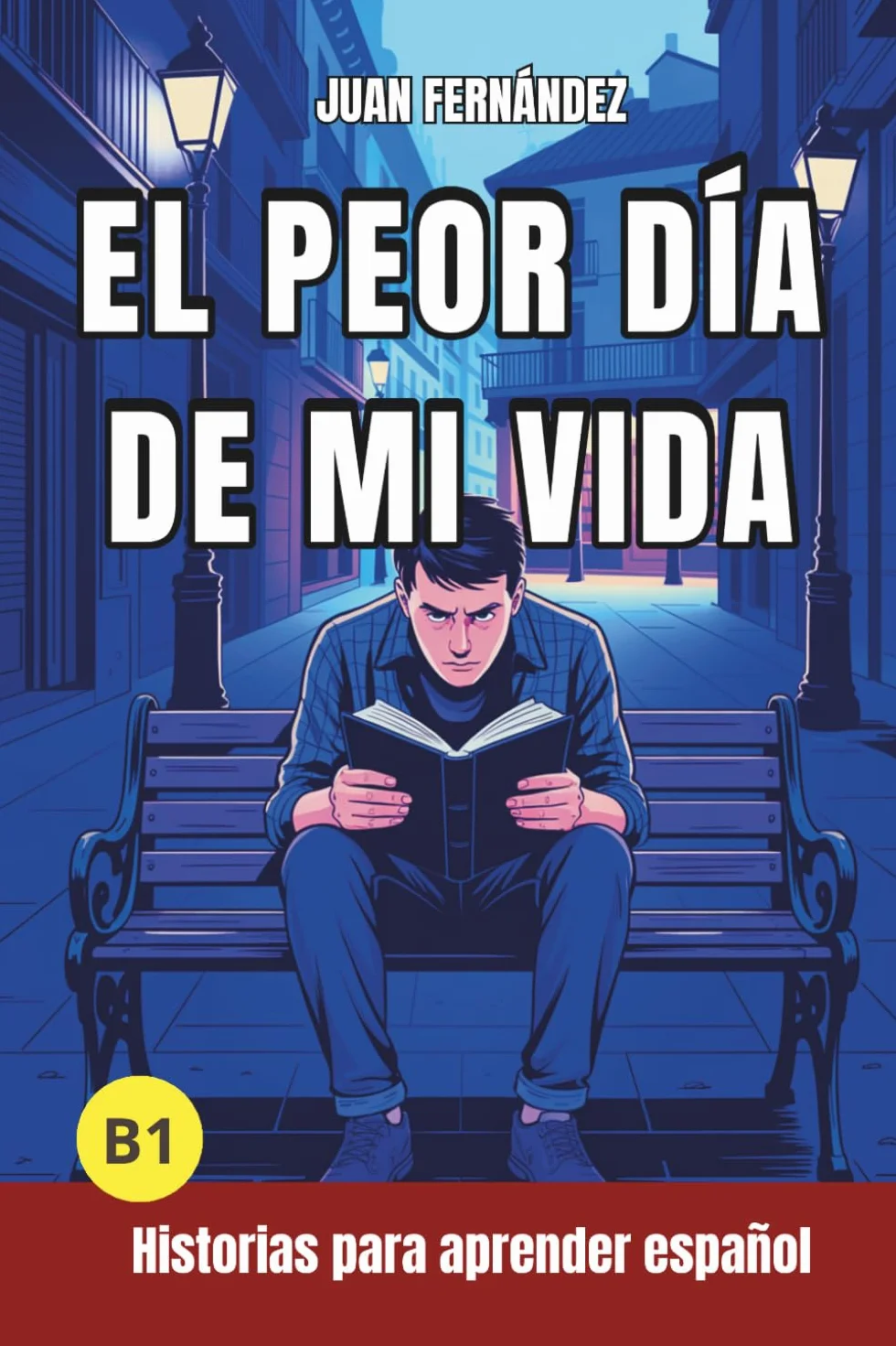 El peor día de mi vida: Short Stories in Spanish for Intermediate Learners (B1)