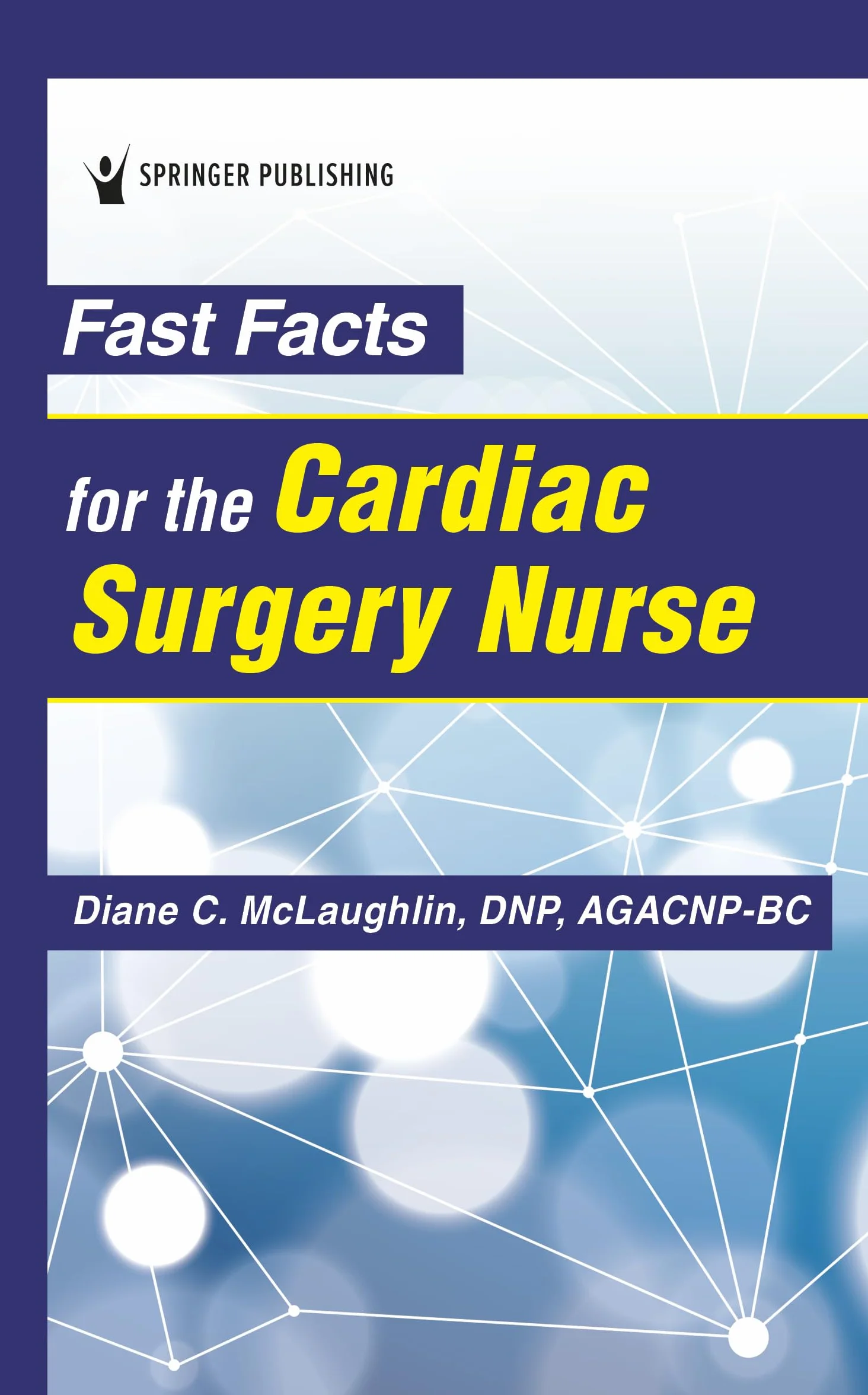 Fast Facts for the Cardiac Surgery Nurse: Caring for Cardiac Surgery Patients