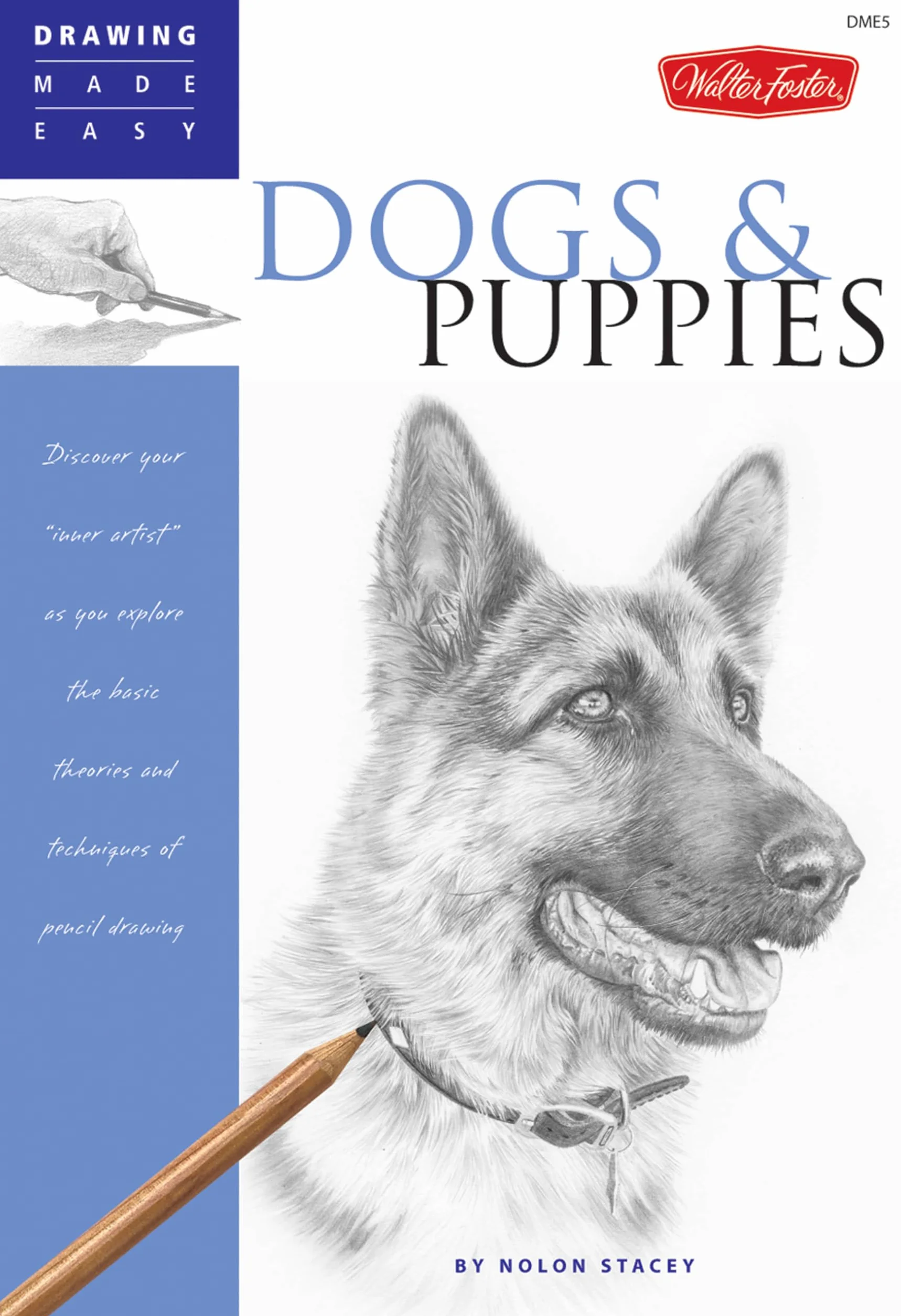 Dogs and Puppies: Discover Your Inner Artist as You Explore the Basic Theories and Techniques of Pencil Drawing