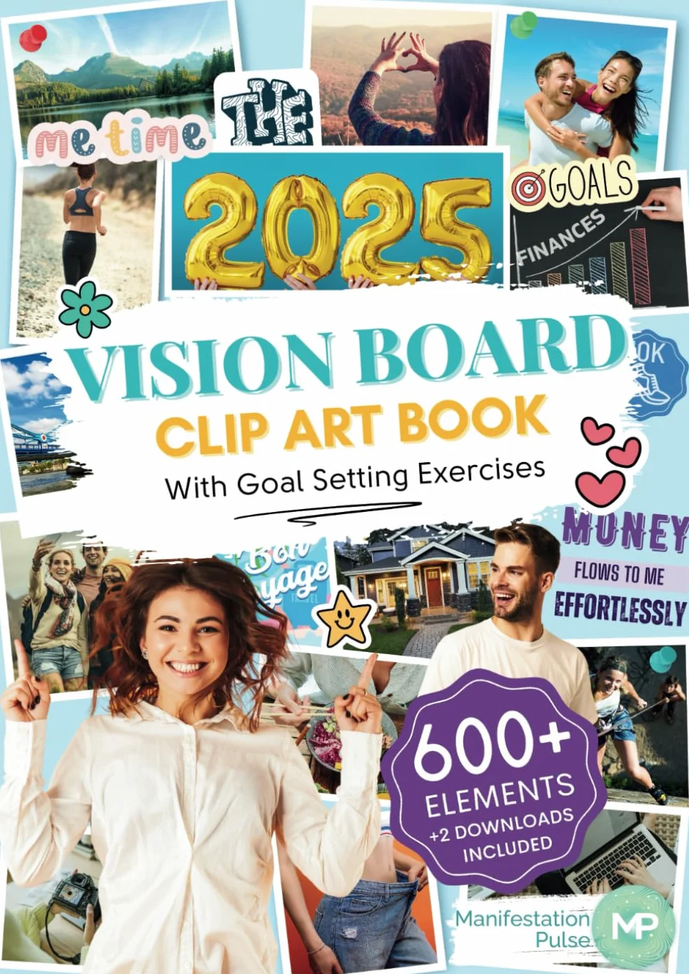 The 2025 Vision Board Clip Art Book: 600+ powerful pictures, graphics, quotes and affirmations to create Dream Boards for Women and Men (Vision Board Supplies)