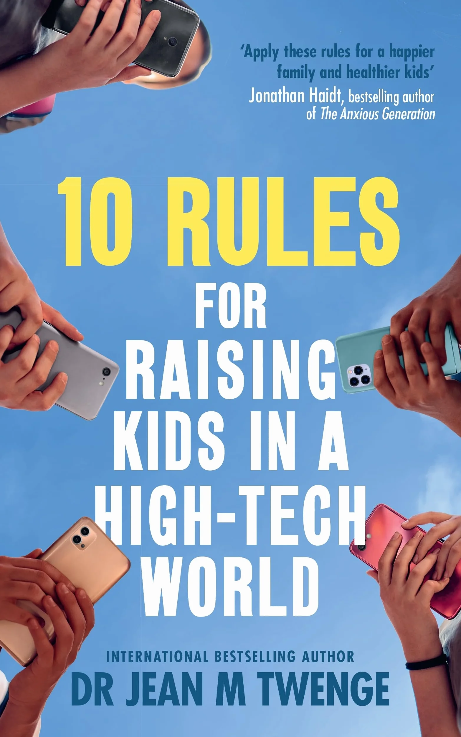10 Rules for Raising Kids in a High-Tech World: How Parents Can Stop Smartphones, Social Media and Gaming from Taking Over Their Children's Lives