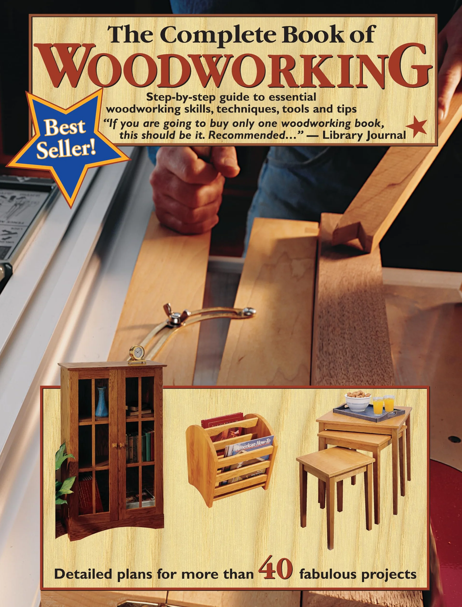 The Complete Book of Woodworking: Step-By-Step Guide to Essential Woodworking Skills, Techniques, Tools and Tips