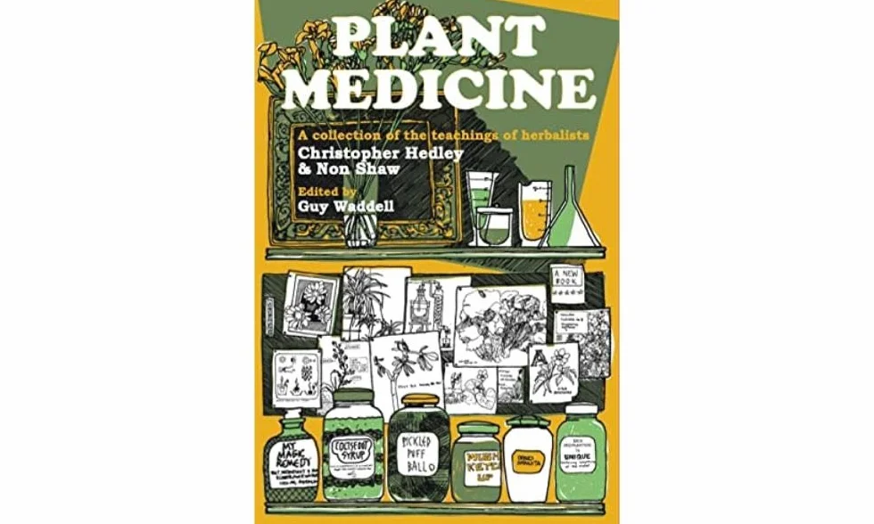 Plant Medicine: A Collection of the Teachings of Herbalists Christopher Hedley and Non Shaw