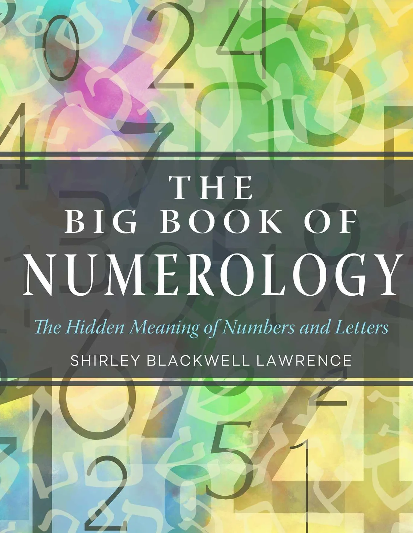 The Big Book of Numerology: The Hidden Meaning of Numbers and Letters