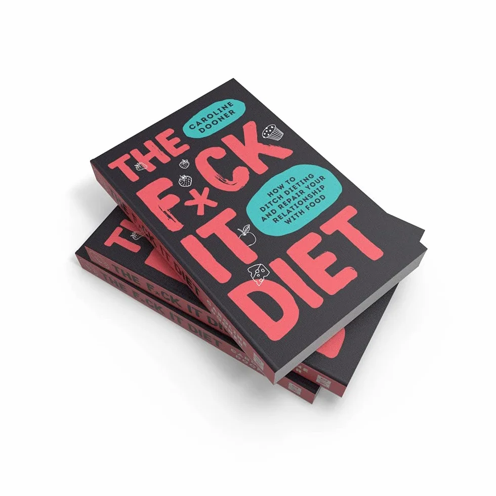 The F*ck It Diet: The Ultimate Anti-Diet Bible
