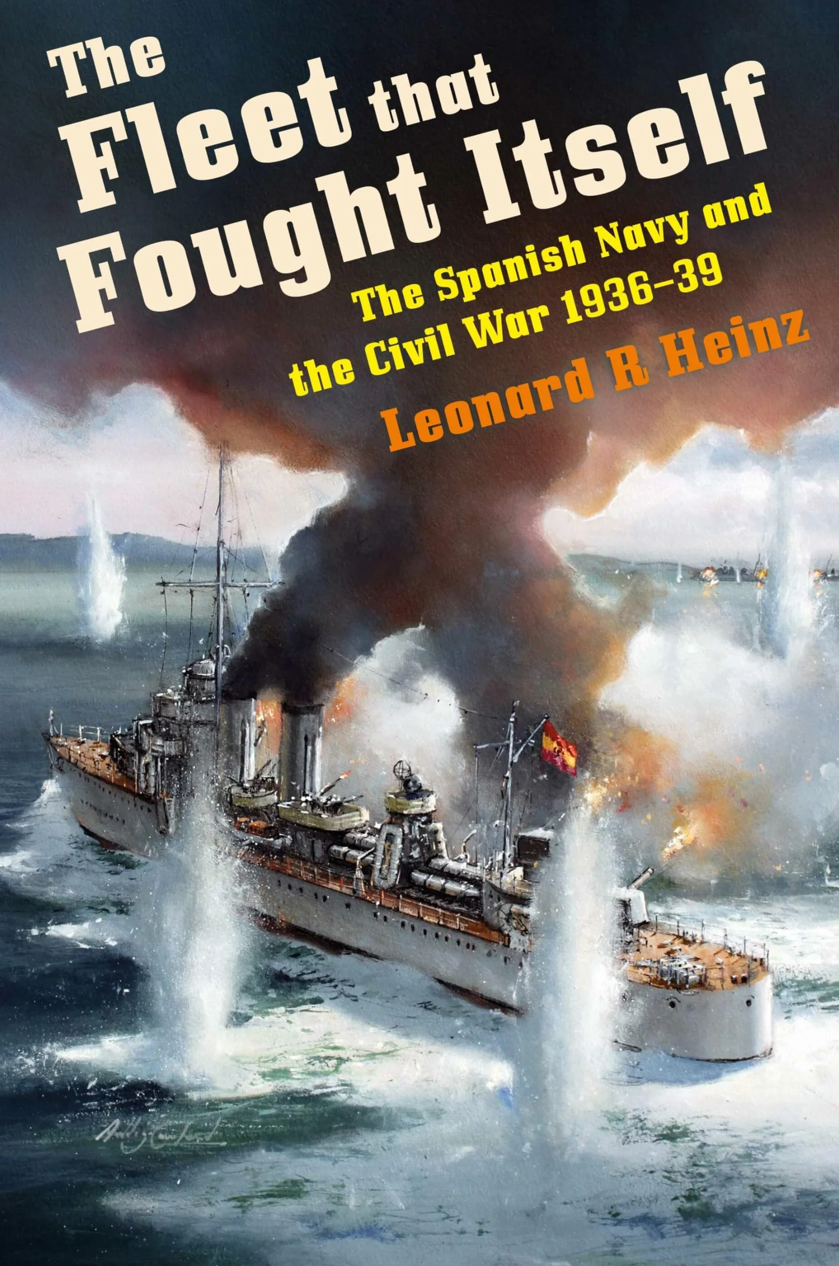 The Fleet that Fought Itself: The Spanish Navy and the Civil War 1936–39