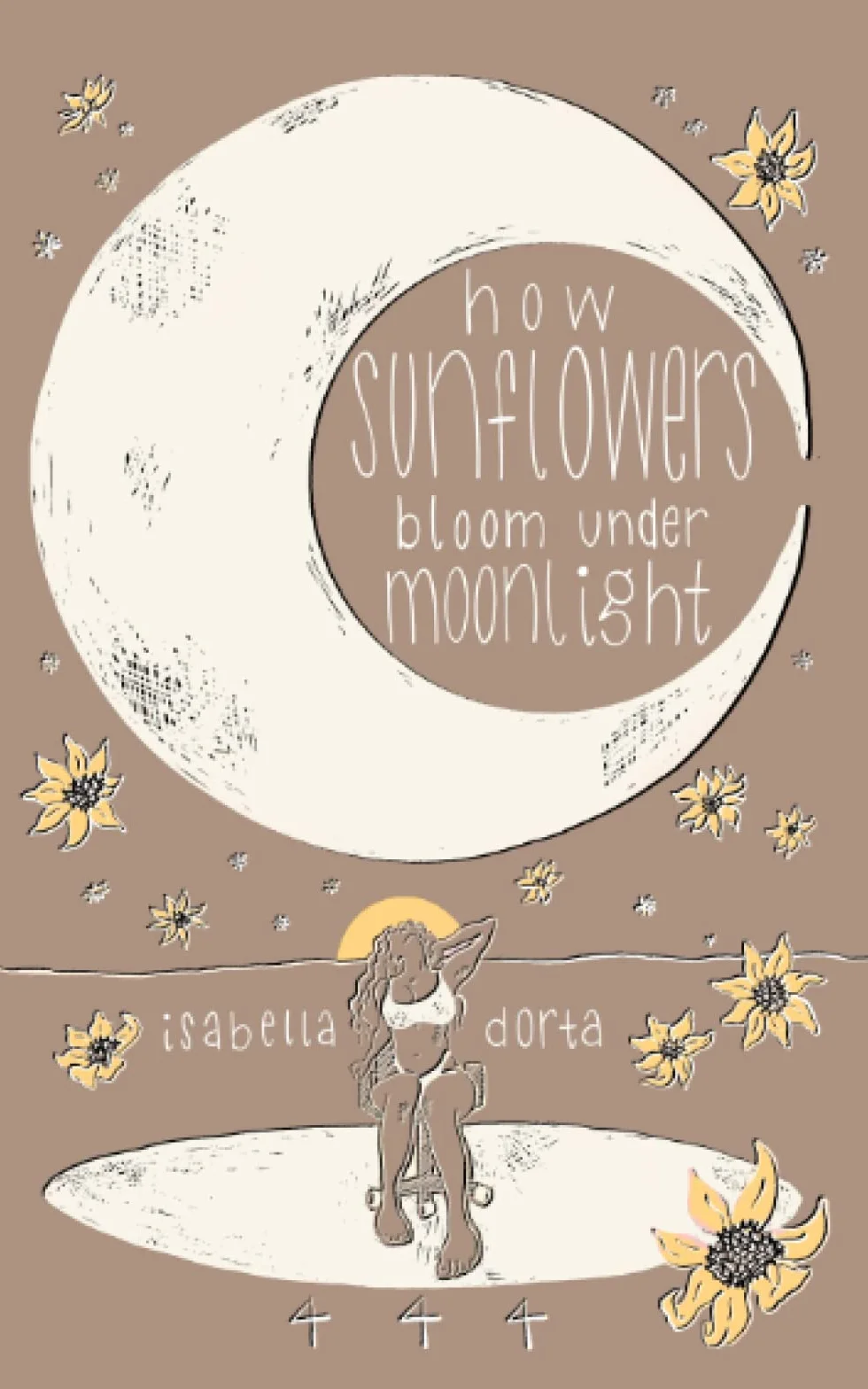 how sunflowers bloom under moonlight: a collection of poems on love and heartbreak by isabella dorta