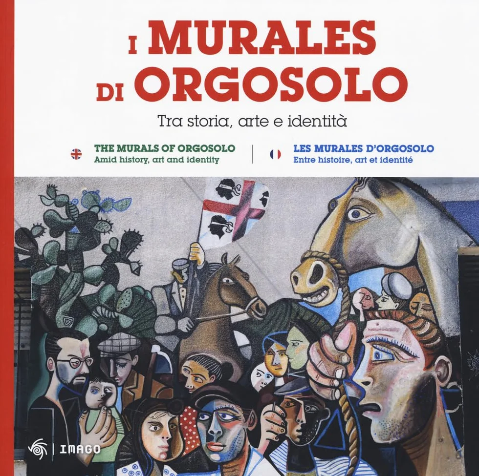 I murales di Orgosolo. Tra storia, arte e identità. Ediz. italiana, inglese e francese