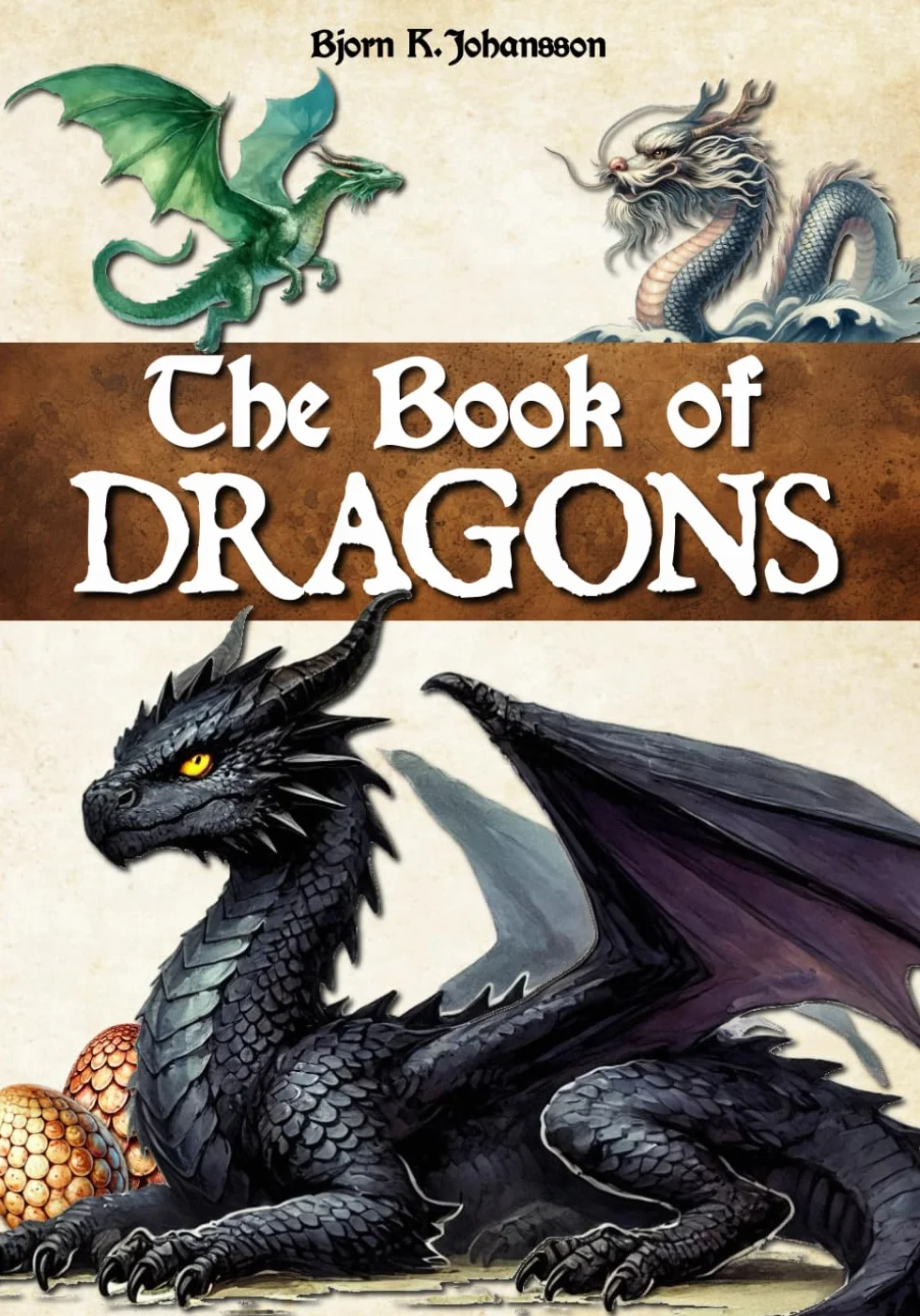The Book of Dragons: An encyclopedia to discover these mythical creatures and their stories. Introduction to dragonology. For kids, teens and adults.