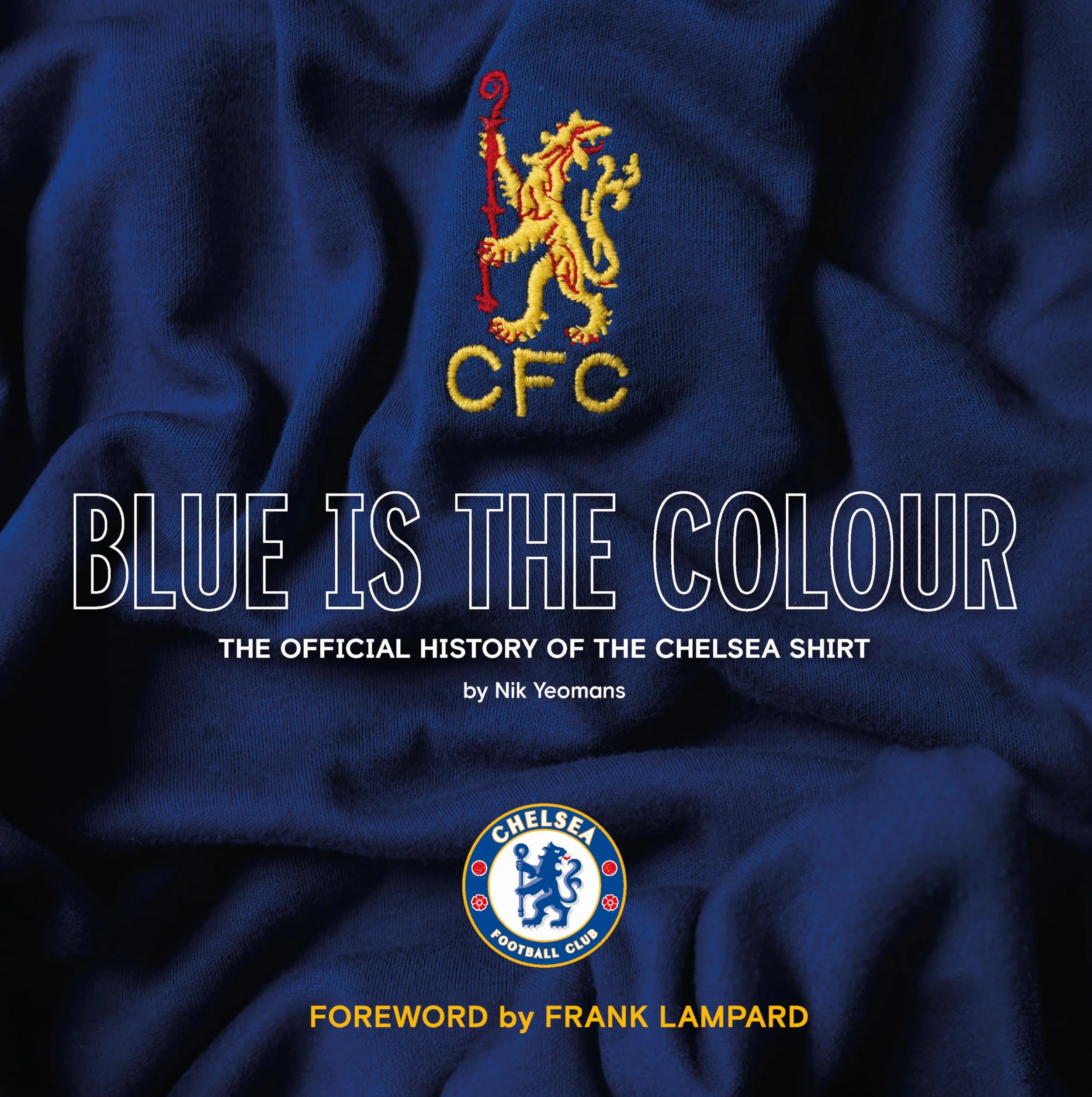 Blue Is the Colour: The Complete History of the Chelsea Shirt