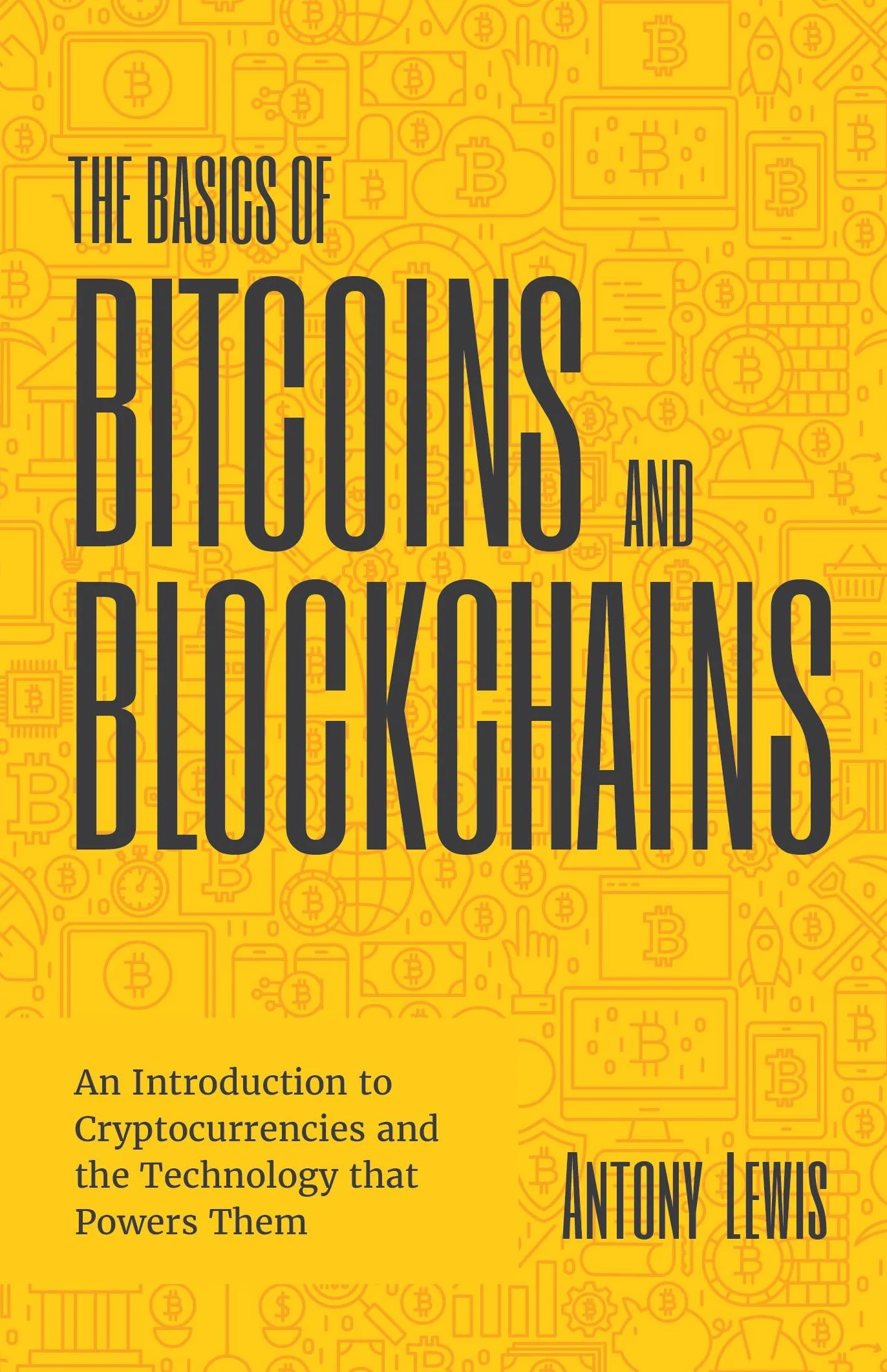 The Basics of Bitcoins and Blockchains: An Introduction to Cryptocurrencies and the Technology That Powers Them (Cryptography, Derivatives Investments, Futures Trading, Digital Assets, Nft)