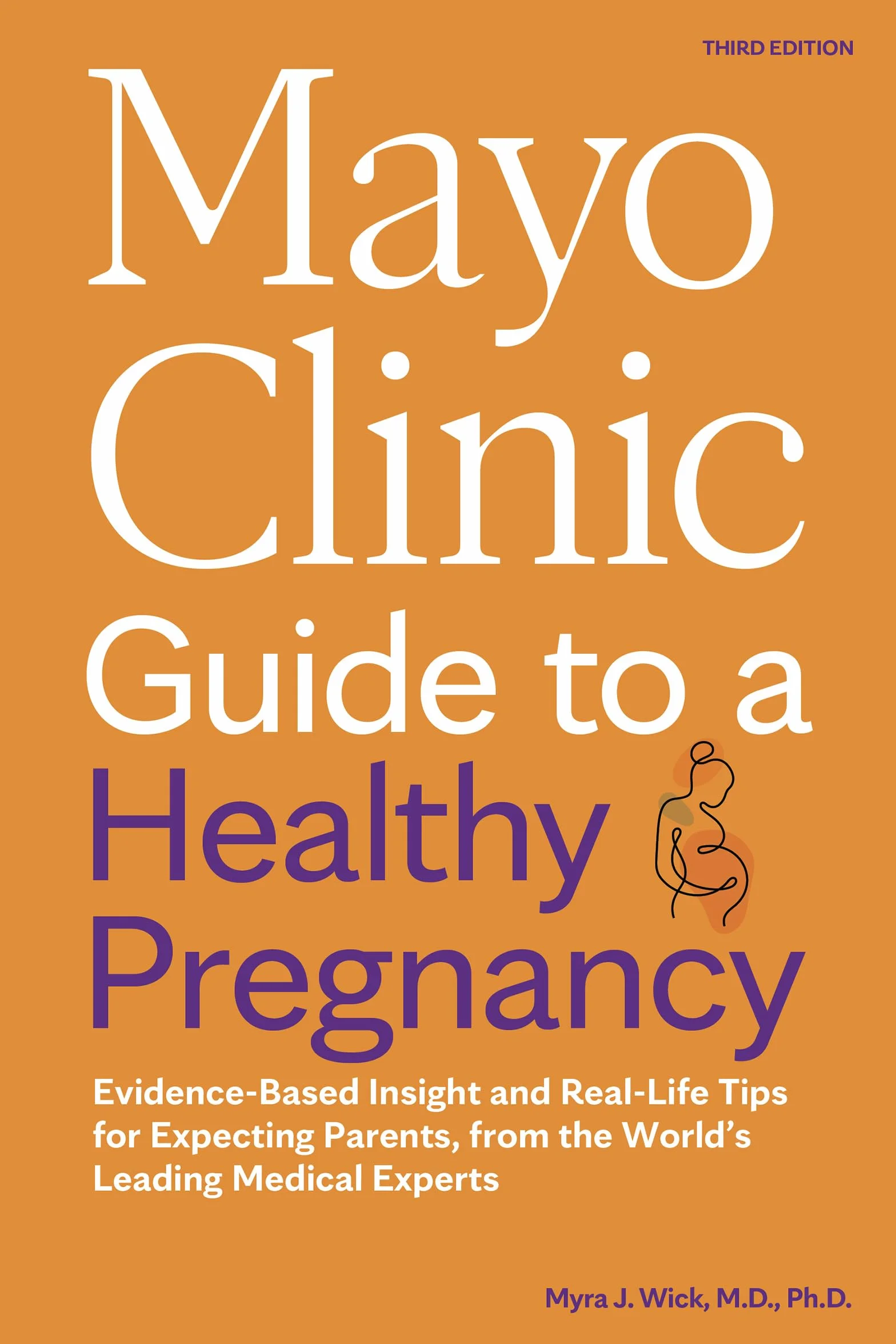 Mayo Clinic Guide to a Healthy Pregnancy, 3rd Edition: Evidence-Based Insight and Real-Life Tips for Expecting Parents, from the World's Leading Medical Experts