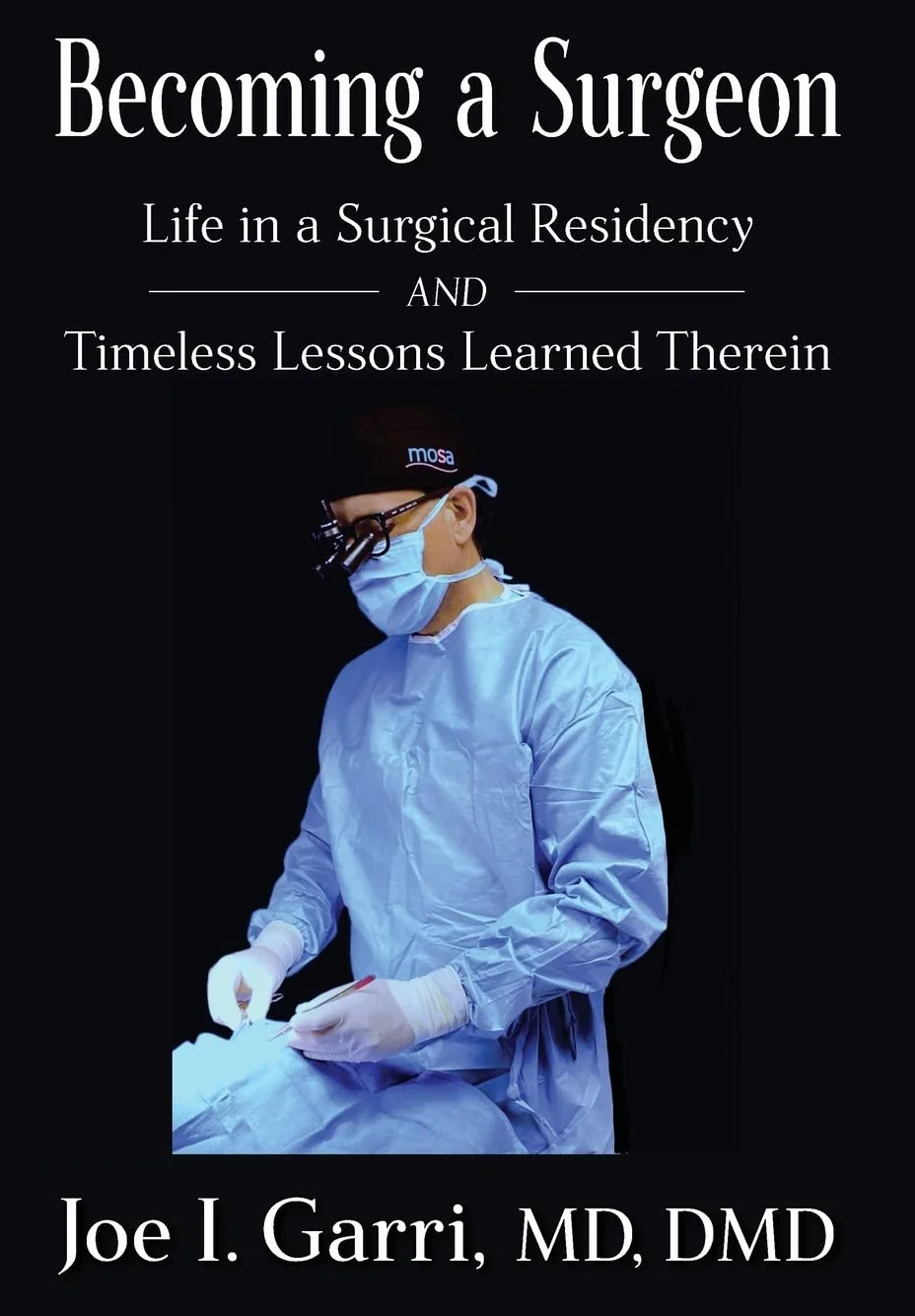 Becoming a Surgeon: Life in a Surgical Residency and Timeless Lessons Learned Therein