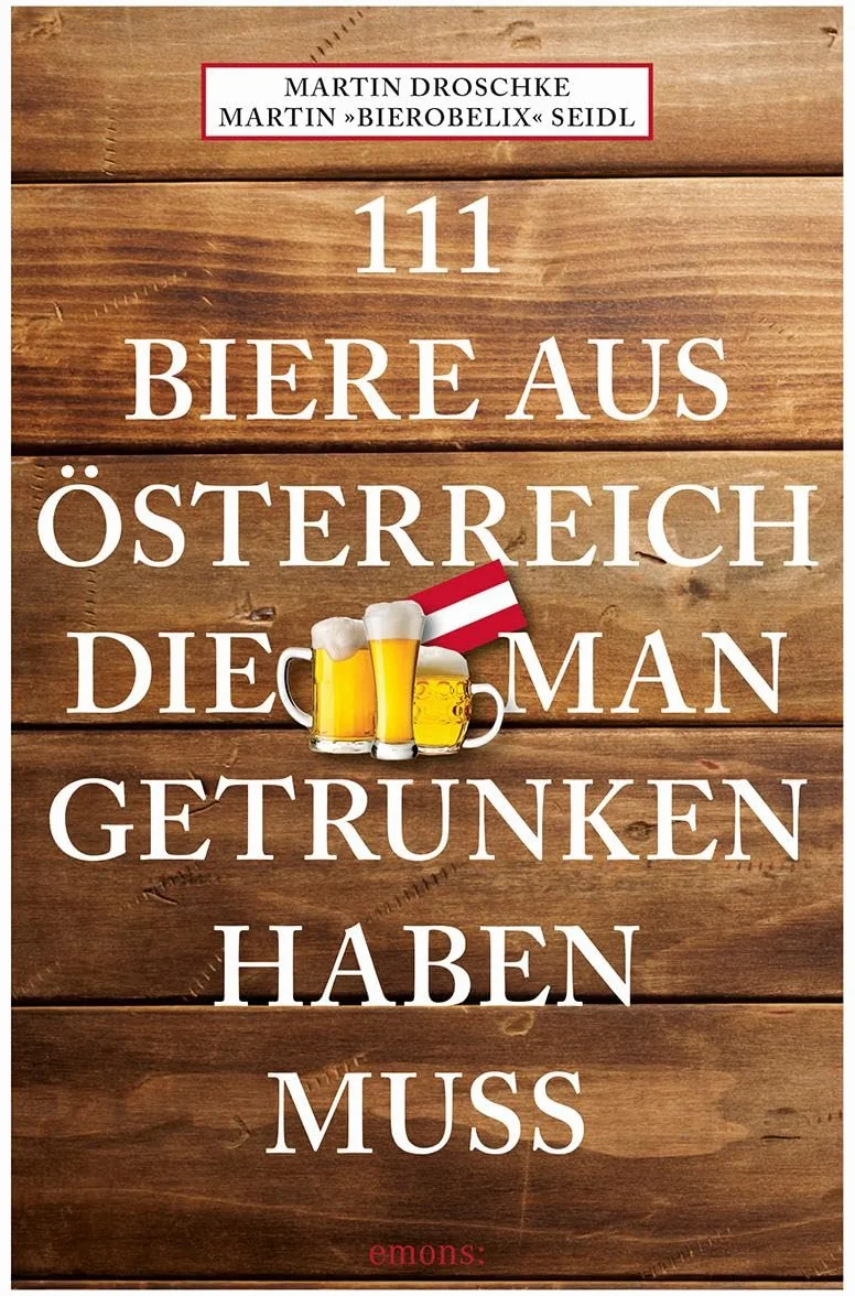 111 Biere aus Österreich, die man getrunken haben muss: Reiseführer