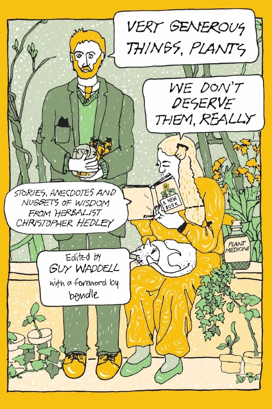 Very Generous Things, Plants - We Don't Deserve Them, Really: Stories, Anecdotes and Nuggets of Wisdom from Herbalist Christopher Hedley