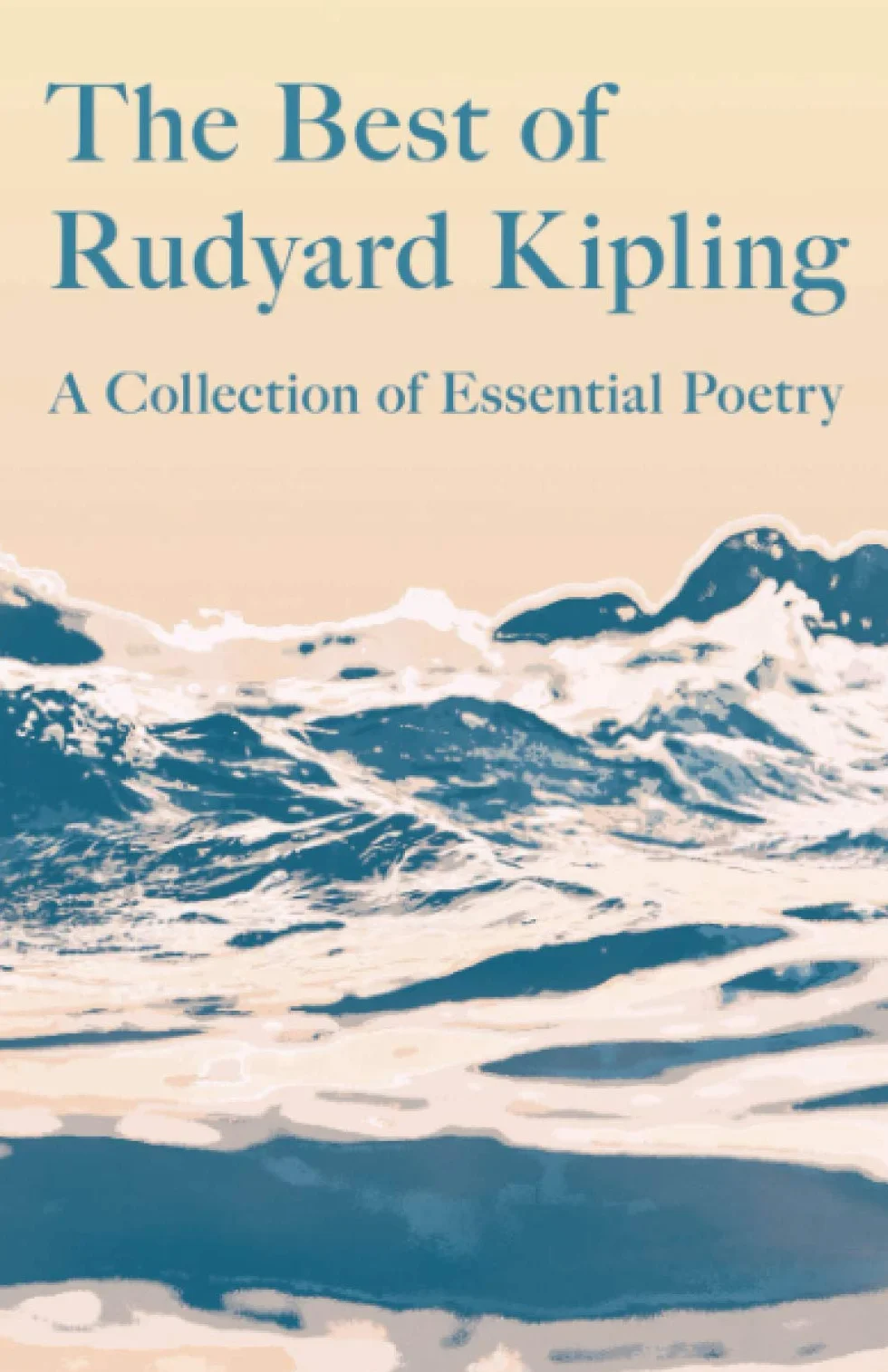 The Best of Rudyard Kipling: A Collection of Essential Poetry