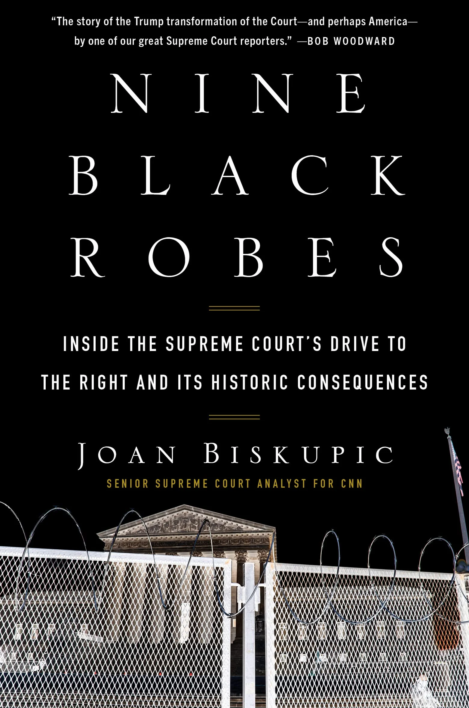Nine Black Robes: Inside the Supreme Court's Drive to the Right and Its Historic Consequences