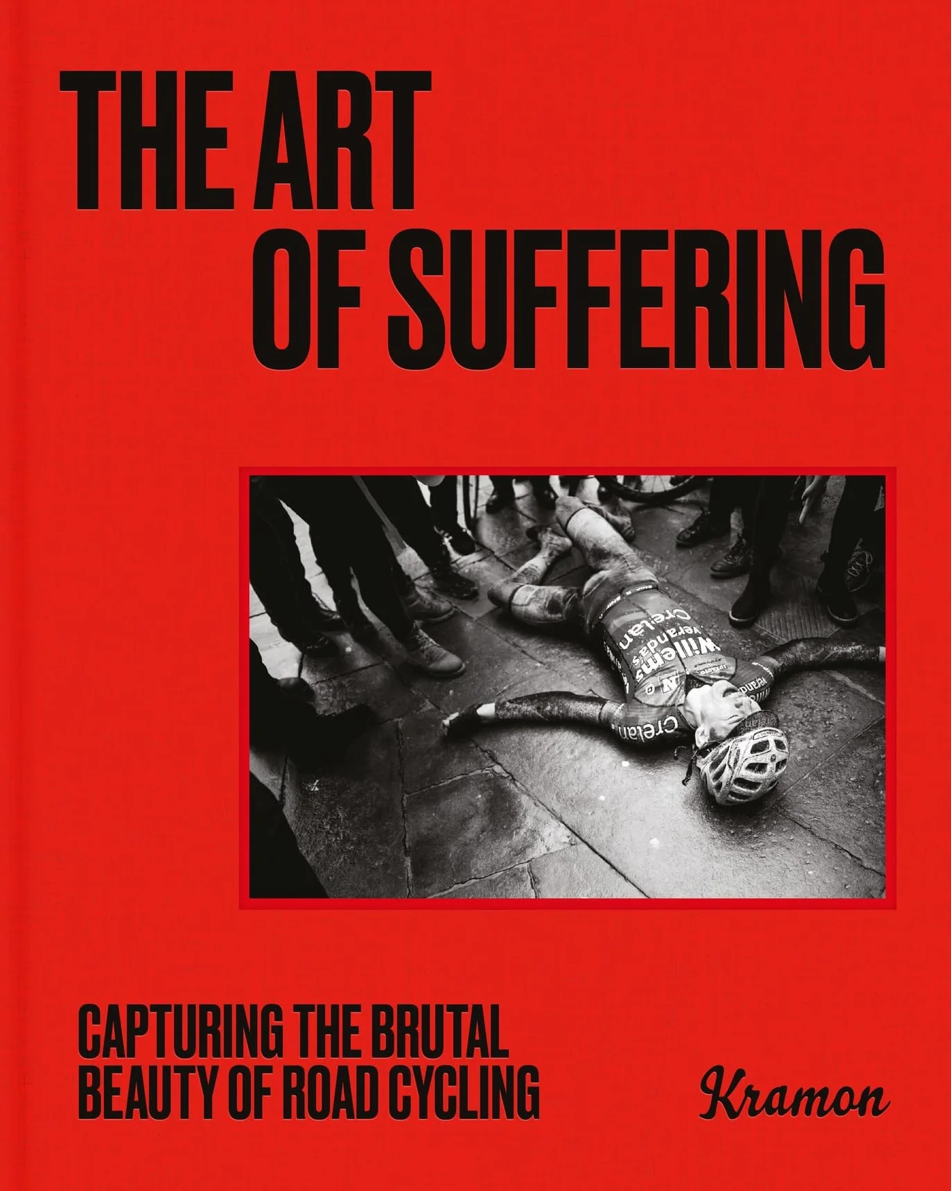 The Art of Suffering: Capturing the Brutal Beauty of Road Cycling with Foreword by Wout Van Aert
