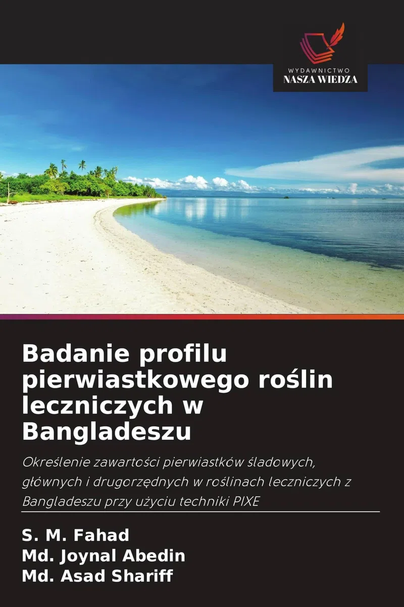 Badanie profilu pierwiastkowego ro¿lin leczniczych w Bangladeszu: Okre¿lenie zawarto¿ci pierwiastków ¿ladowych, g¿ównych i drugorz¿dnych w ro¿linach leczniczych z Bangladeszu przy u¿yciu techniki PIXE