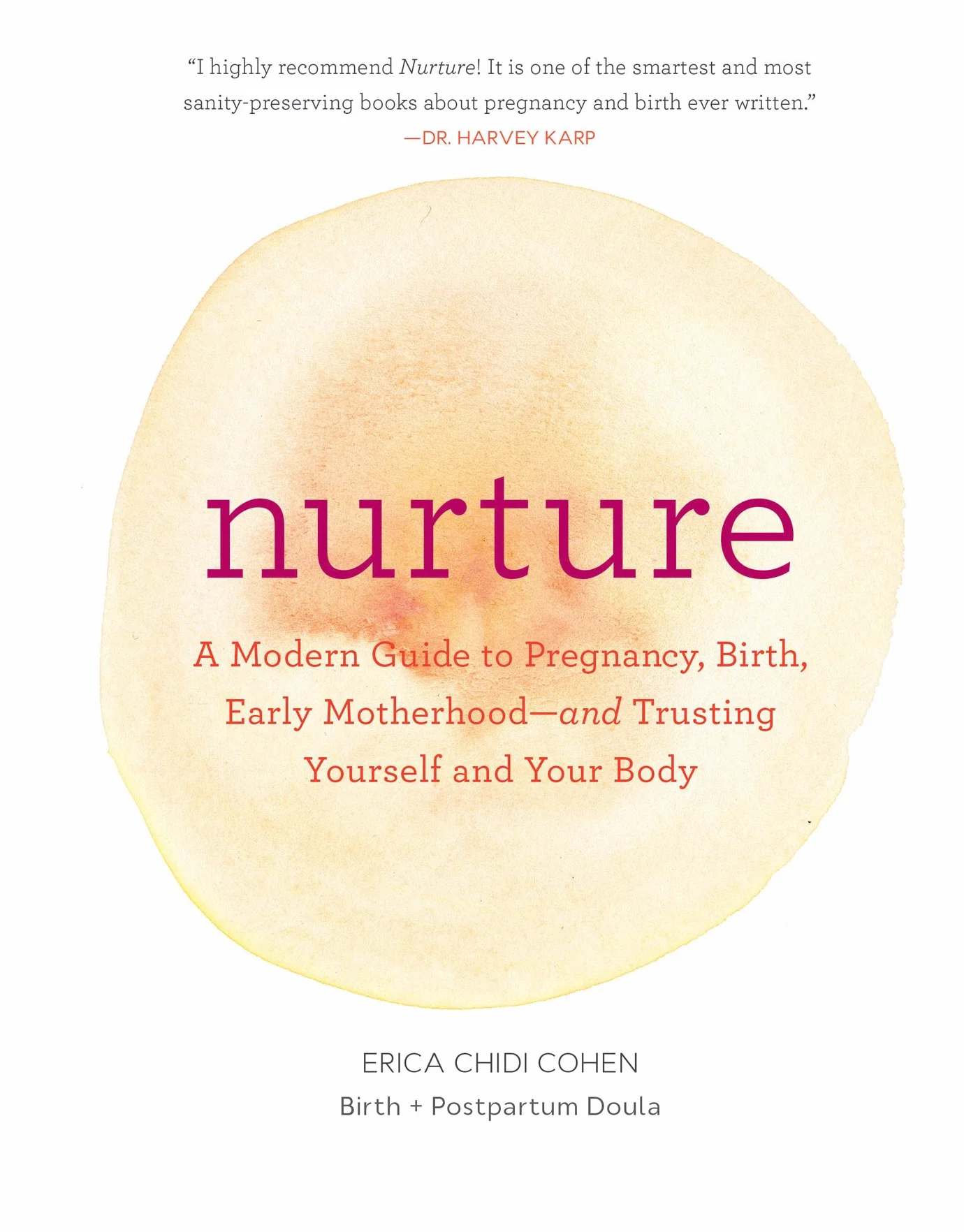 Nurture: A Modern Guide to Pregnancy, Birth, Early Motherhood―and Trusting Yourself and Your Body