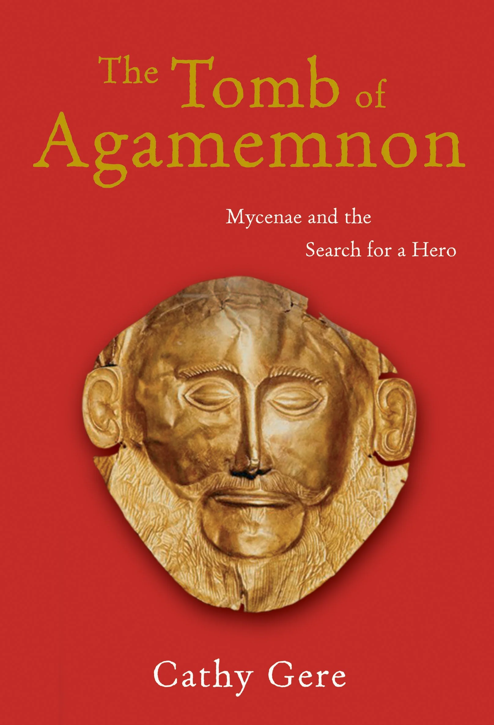 The Tomb of Agamemnon: Mycenae and the Search for a Hero