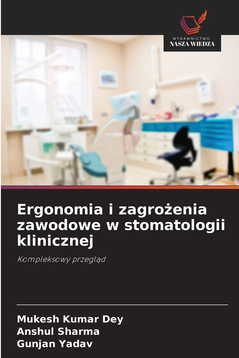 Ergonomia i zagro¿enia zawodowe w stomatologii klinicznej: Kompleksowy przegl¿d