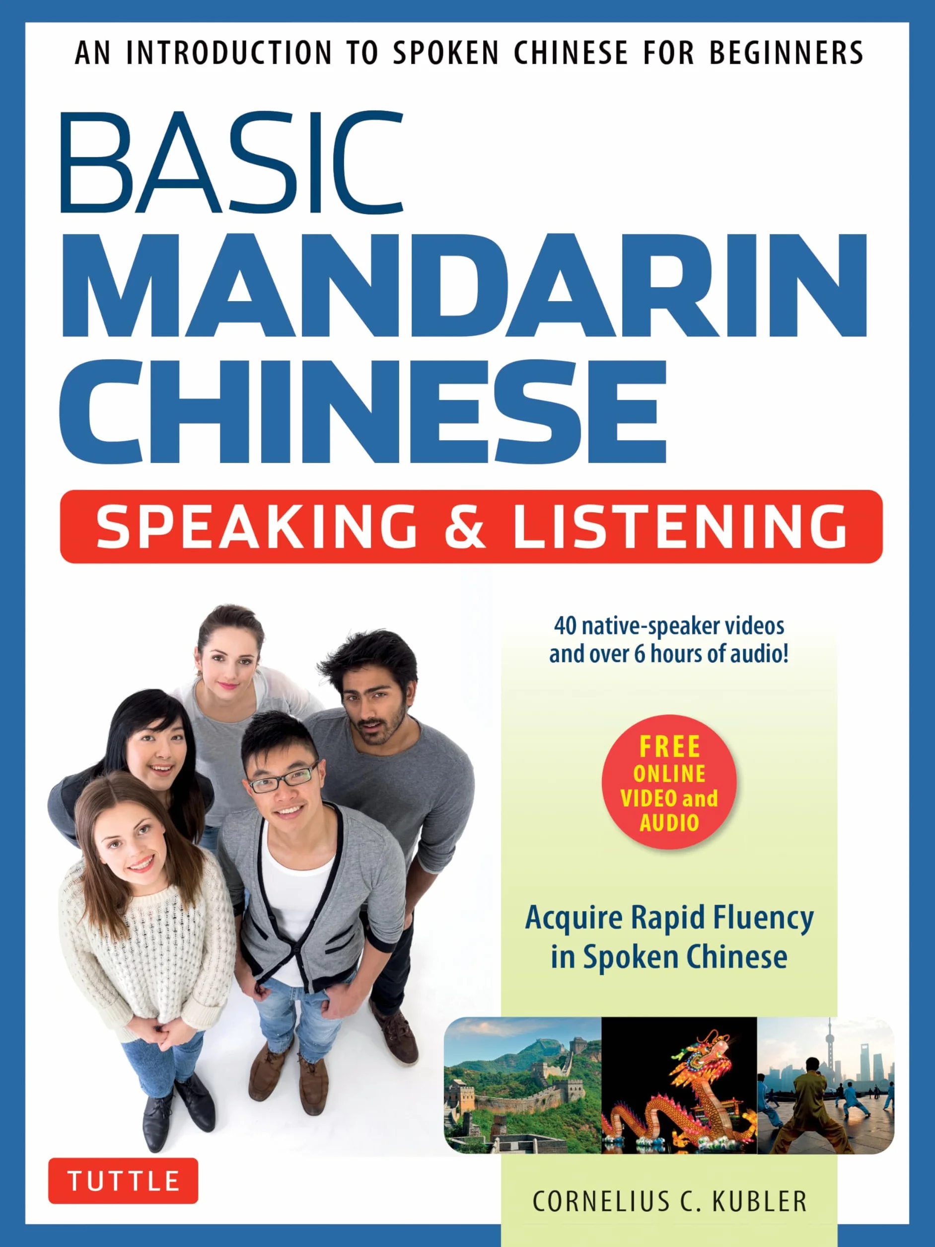 Basic Mandarin Chinese - Speaking & Listening Textbook: An Introduction to Spoken for Beginners (Audio & Video Recordings Included)
