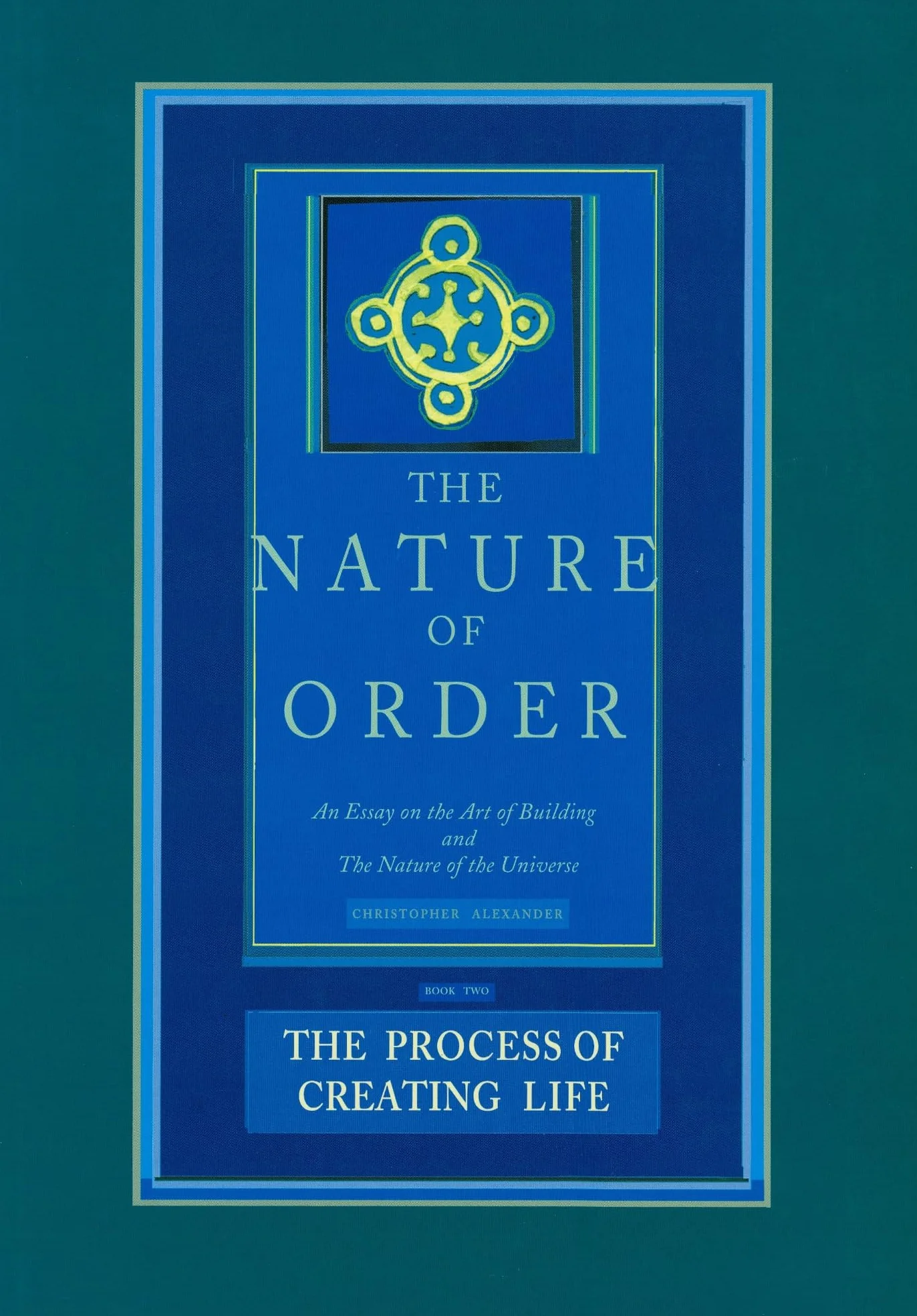 The Process of Creating Life: The Nature of Order, Book 2: An Essay of the Art of Building and the Nature of the Universe: 02
