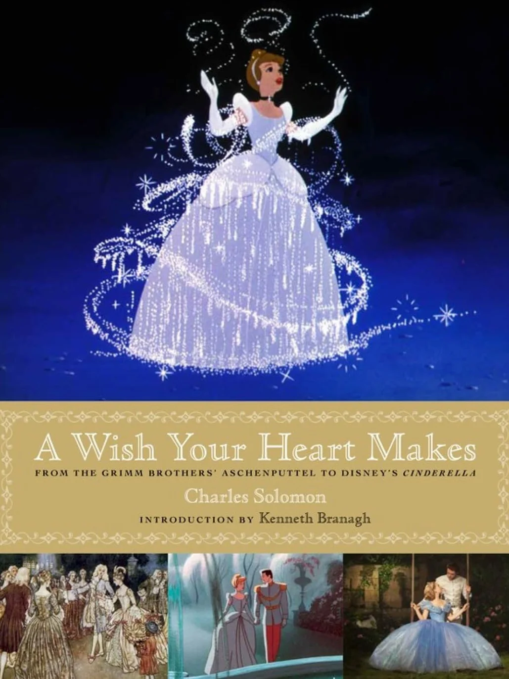 A Wish Your Heart Makes: From the Grimm Brothers' Aschenputtel to Disney's Cinderella
