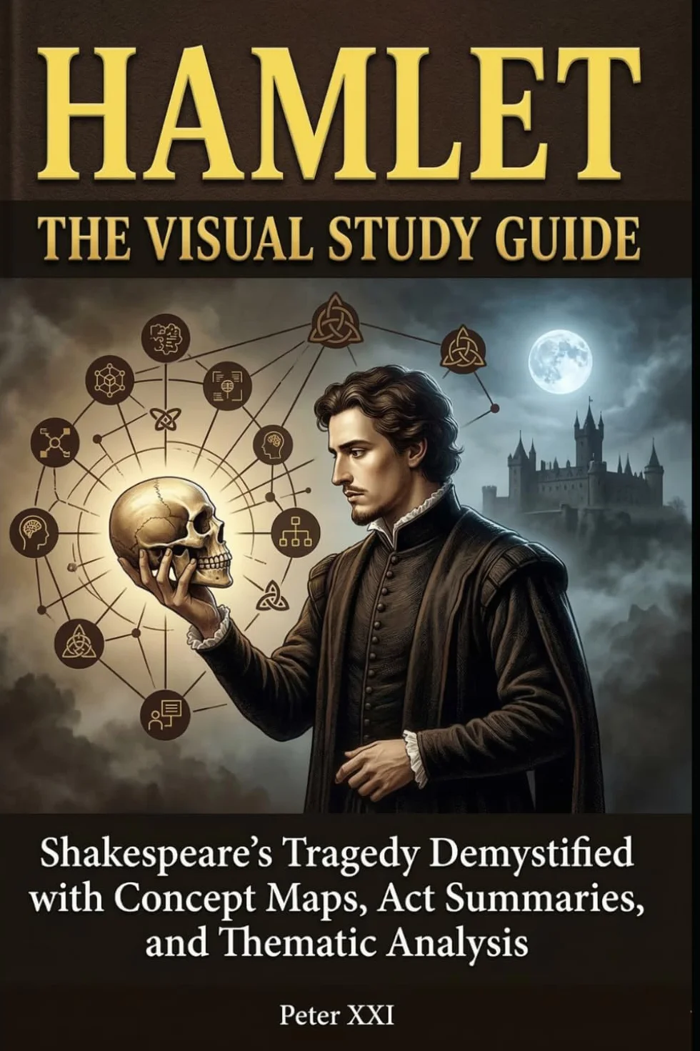 HAMLET: THE VISUAL STUDY GUIDE: Shakespeare’s Tragedy Demystified with Concept Maps, Act Summaries, and Thematic Analysis