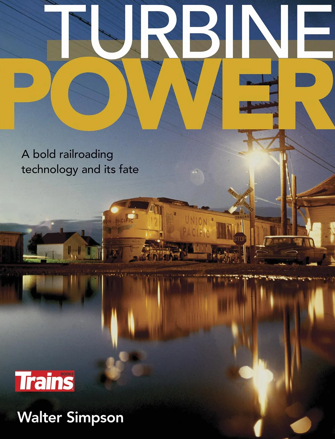 Turbine Power: A Bold Railroading Technology and Its Fate
