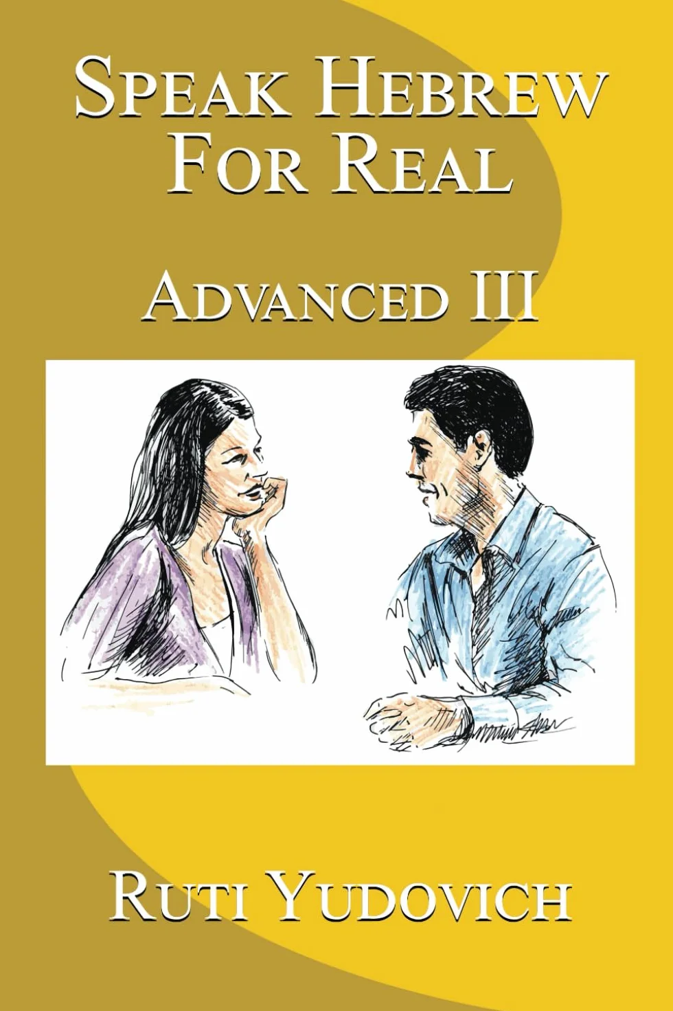Speak Hebrew For Real: Advanced III