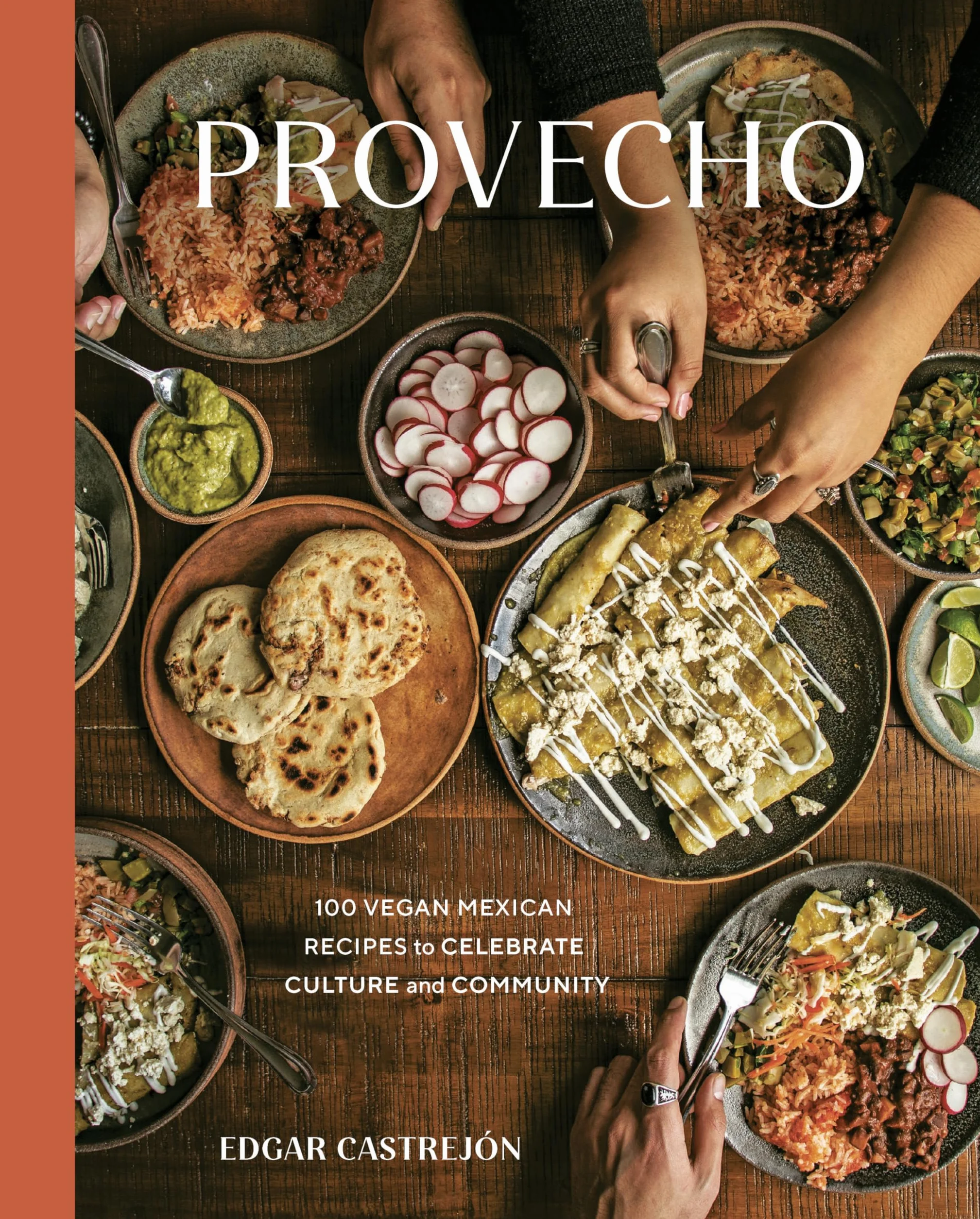 Provecho: 100 Vegan Mexican Recipes to Celebrate Culture and Community [A Cookbook]