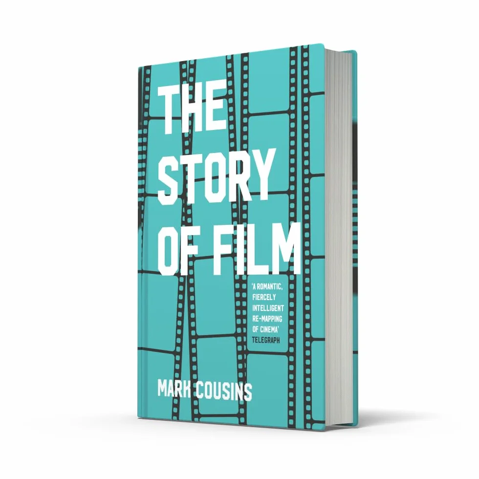 The Story of Film: The history of cinema, filmmakers and their art, for students and movie lovers