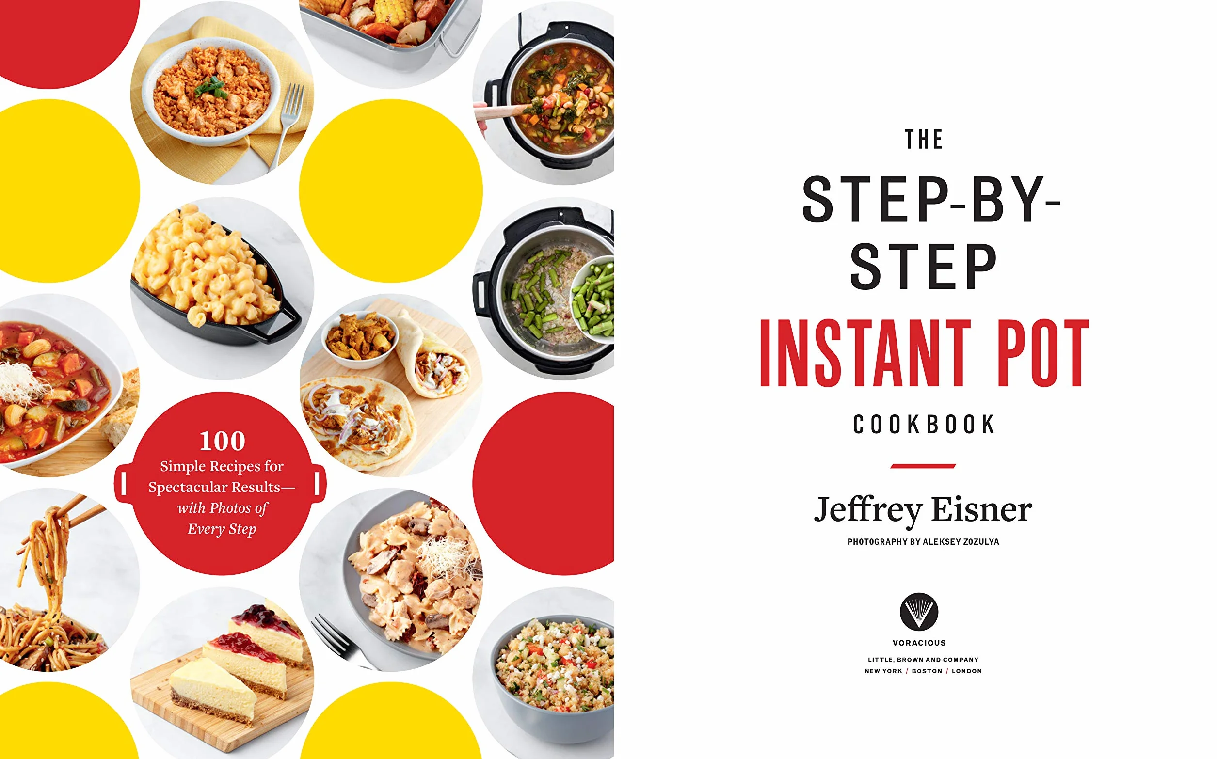 The Step-By-Step Instant Pot Cookbook: 100 Simple Recipes for Spectacular Results -- With Photographs of Every Step