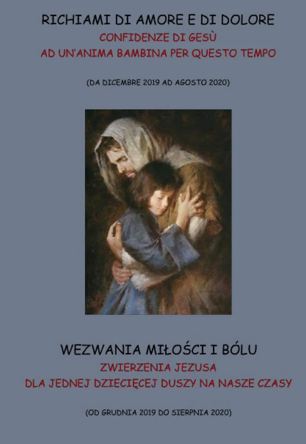RICHIAMI DI AMORE E DI DOLORE - WEZWANIA MIŁOŚCI I BÓLU: CONFIDENZE DI GESÙ AD UN'ANIMA BAMBINA PER QUESTO TEMPO - ZWIERZENIA JEZUSA DLA JEDNEJ DZIECIĘCEJ DUSZY NA NASZE CZASY
