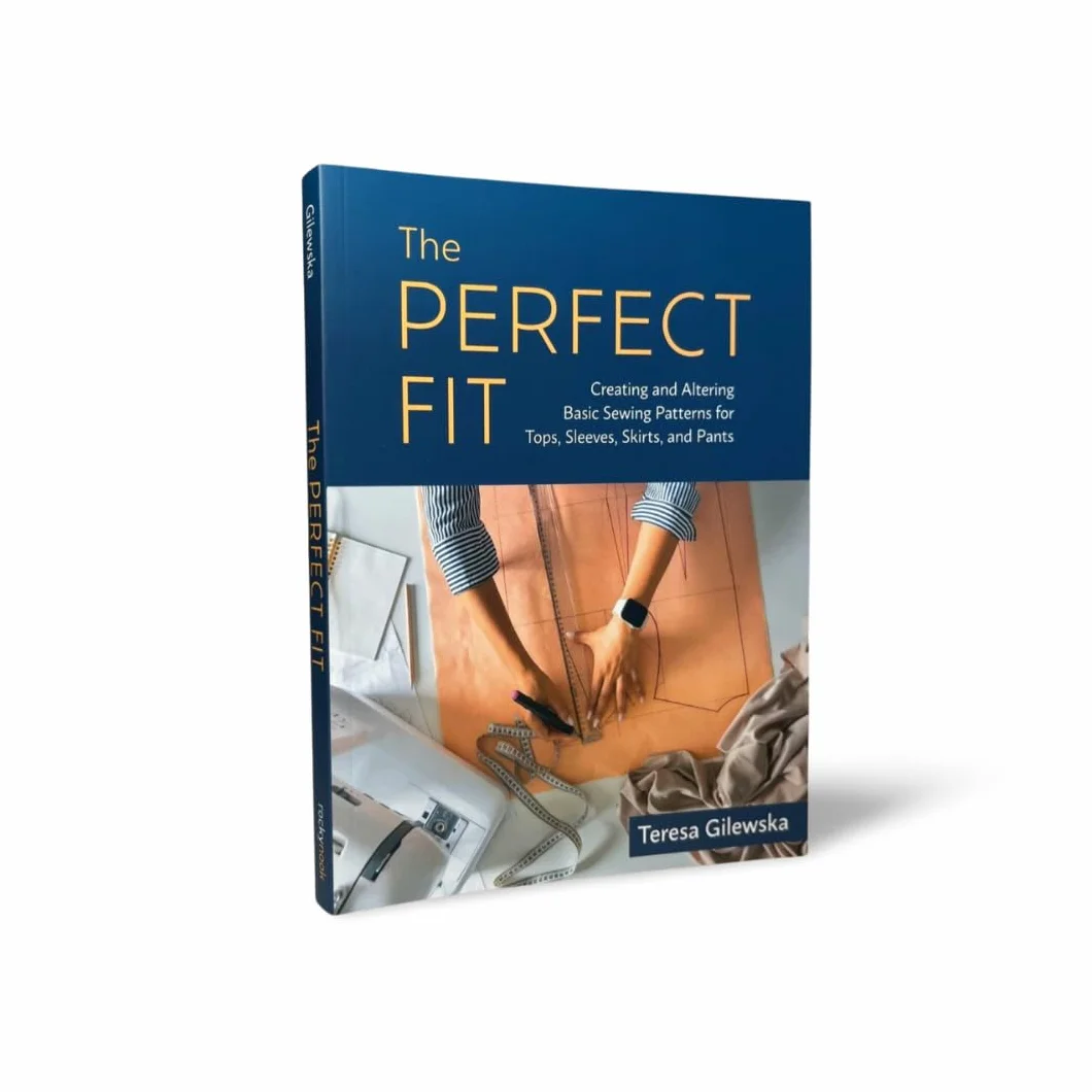 The Perfect Fit: Creating and Altering Basic Sewing Patterns for Tops, Sleeves, Skirts, and Pants