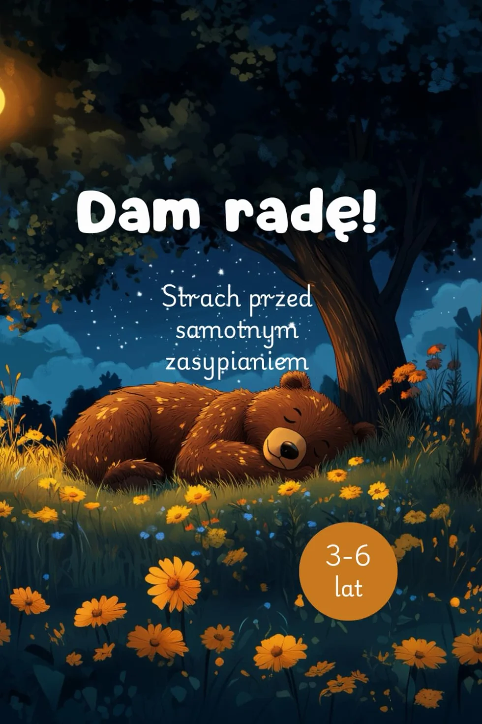 Dam radę! Strach przed samotnym zasypianiem. Bajki po polsku dla dzieci na pokonanie strachu przed samotnym zasypianiem.: Bajki na dobranoc, samotne zasypianie. Dla dzieci w wieku 3-6 lat.
