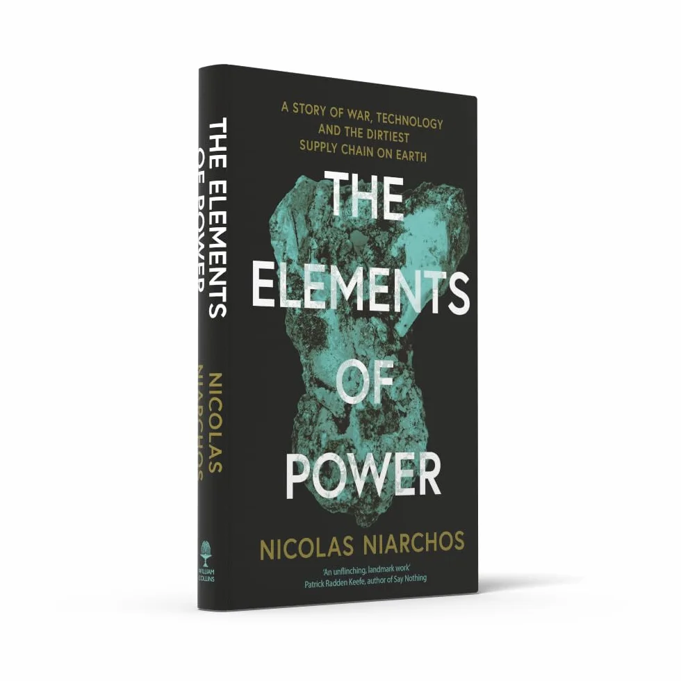 The Elements of Power: A New Yorker writer uncovers the darker side of the green revolution – 'An unflinching, landmark work' Patrick Radden Keefe