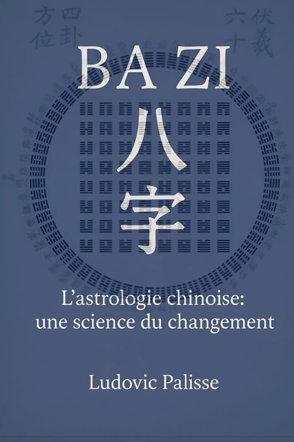 BA ZI: L'astrologie chinoise: une science du changement