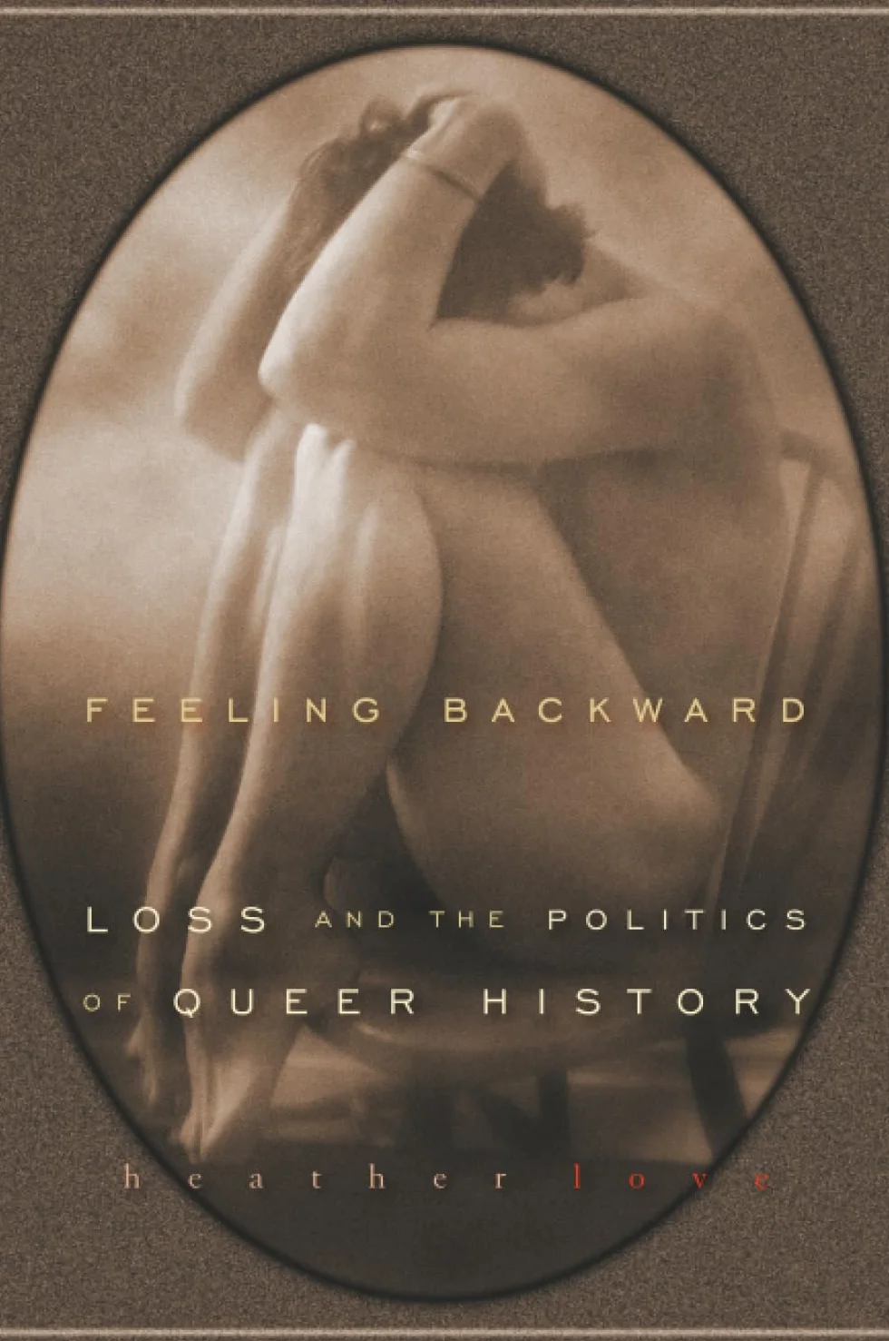 Feeling Backward: Loss and the Politics of Queer History