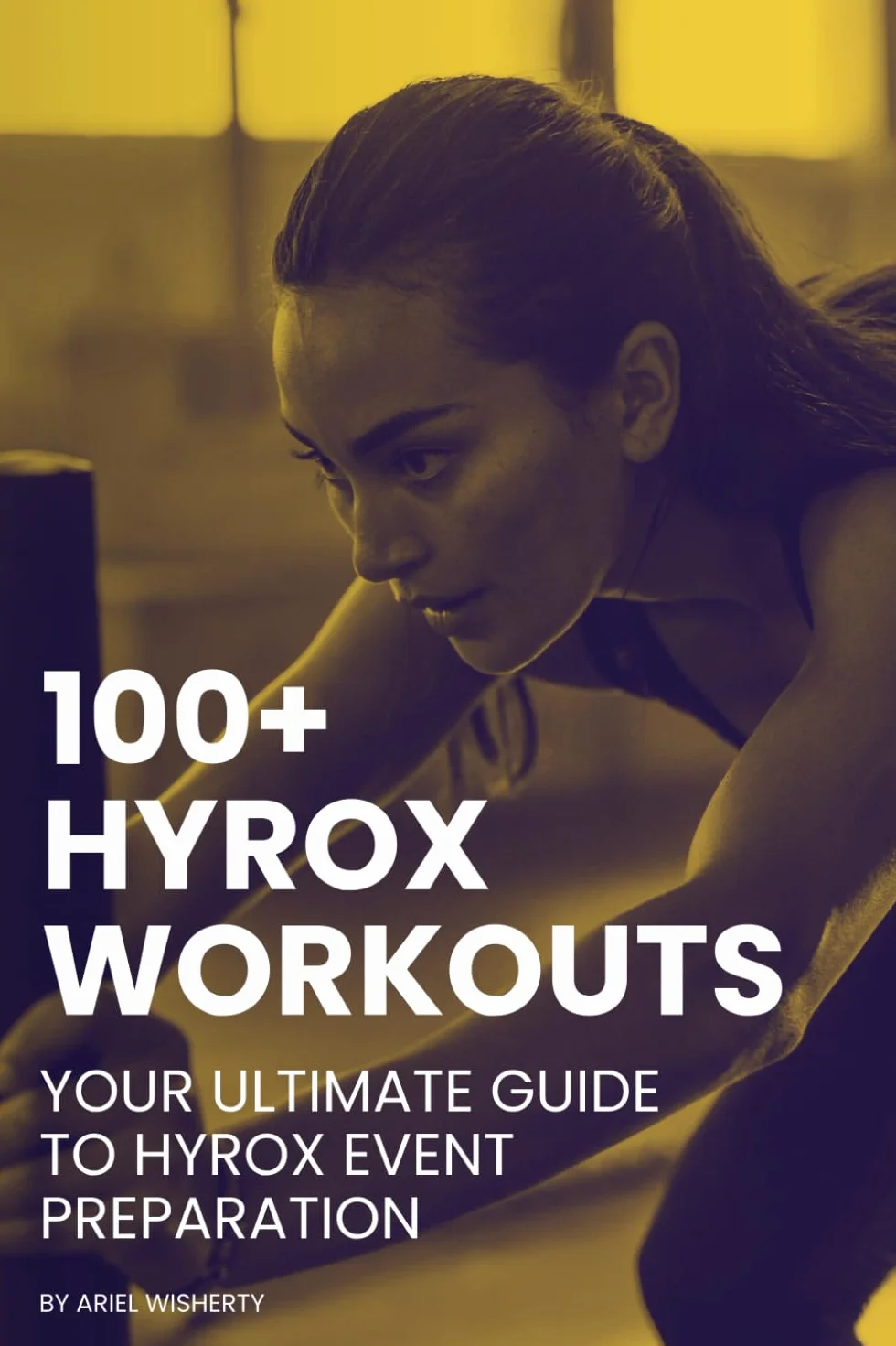 100+ Hyrox Workouts: Your Ultimate Guide to Hyrox Event Preparation: Transform Your Hyrox Fitness with Comprehensive Training Plans, Expert Tips, and Proven Strategies