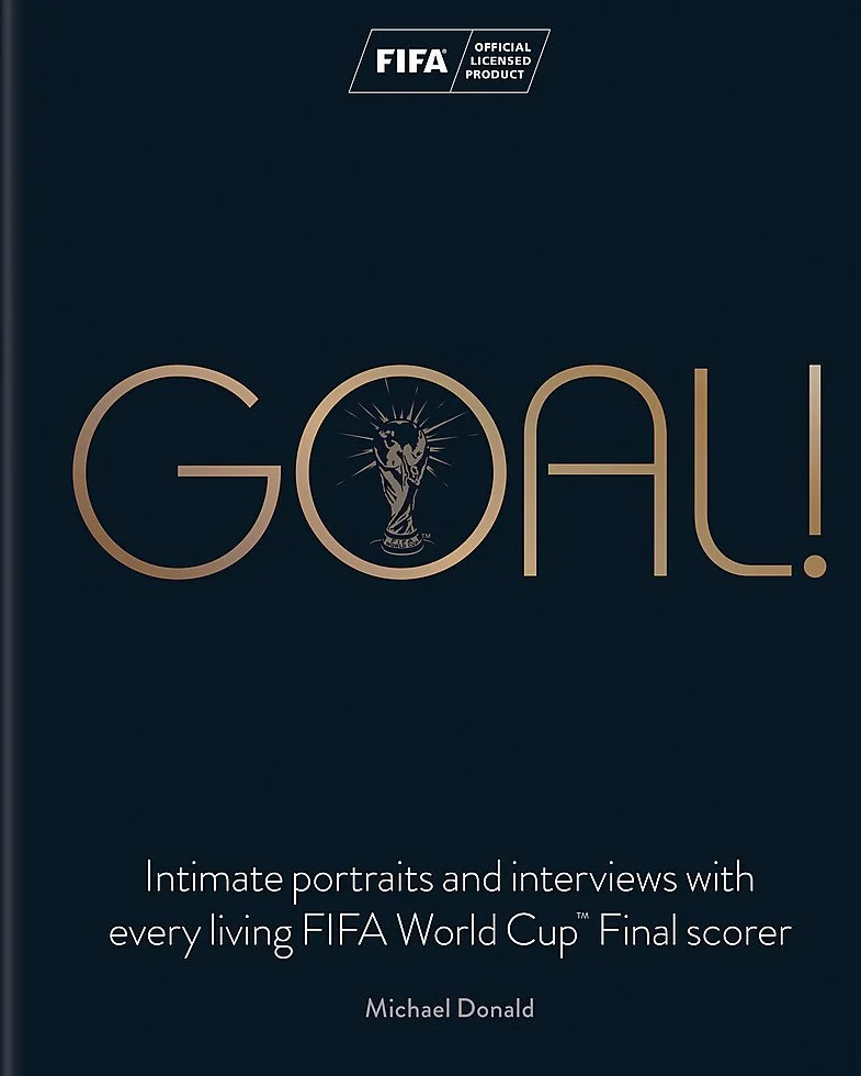 Goal!: Intimate portraits and interviews with every living FIFA World Cup (TM) Final scorer