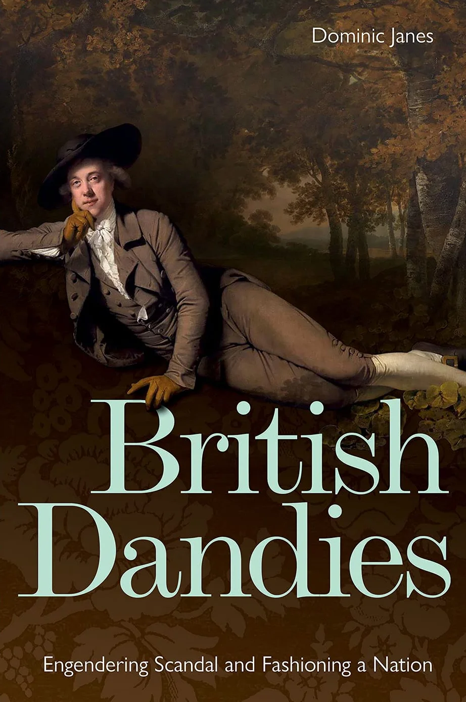 British Dandies: Engendering Scandal and Fashioning a Nation