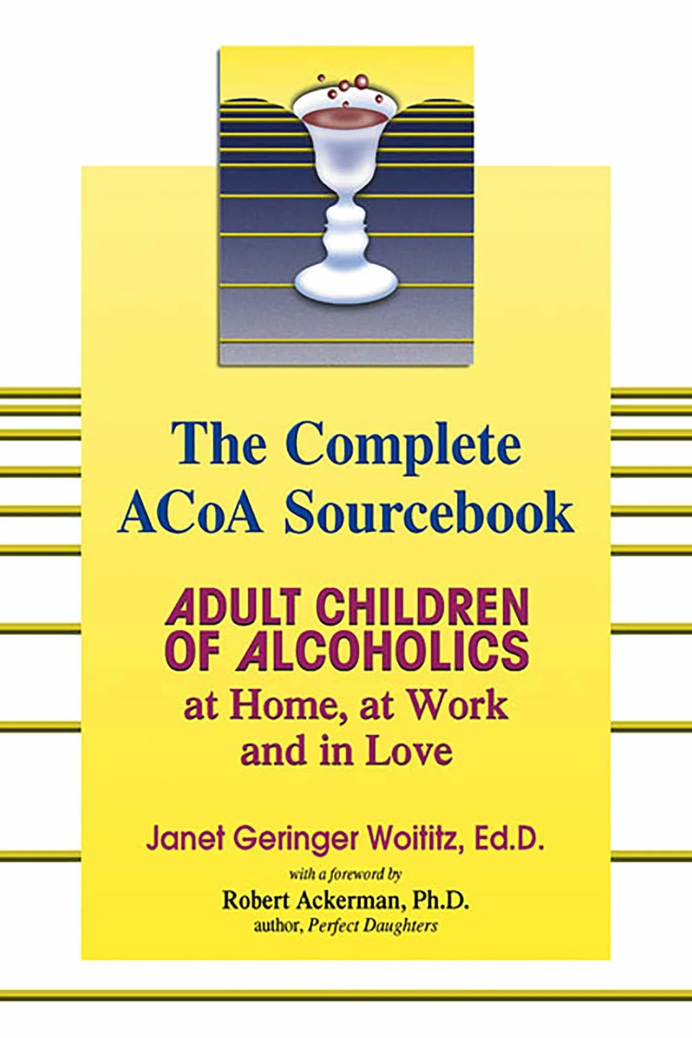 The Complete ACOA Sourcebook: Adult Children of Alcoholics at Home, at Work and in Love