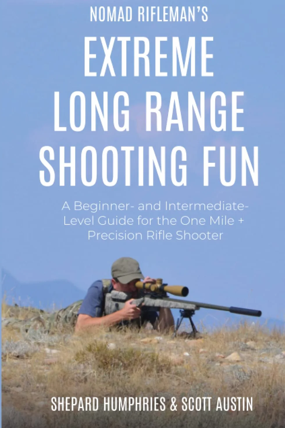 Nomad Rifleman’s Extreme Long Range Shooting Fun: A BEGINNER- AND INTERMEDIATE-LEVEL GUIDE FOR THE ONE MILE + PRECISION RIFLE SHOOTER